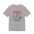 Taking the Stairs to justify my 5 meals, 10 cocktails and 5 ice creams Tee