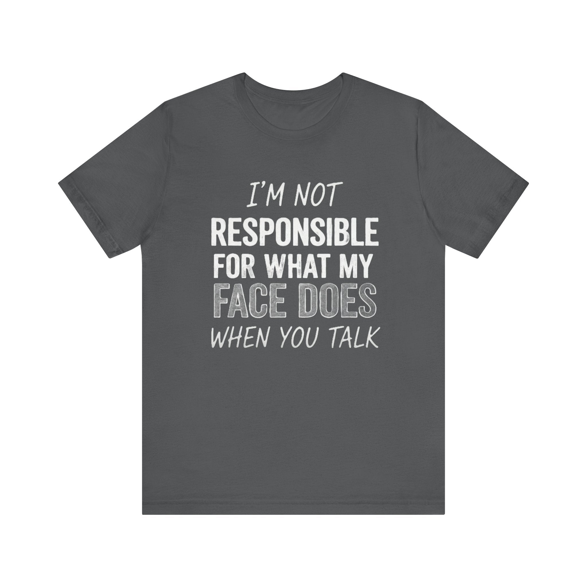 I’m Not Responsible for What My Face Does Tee – Funny Sarcastic Expression T-Shirt Please Note: (Sizes may run slightly small)