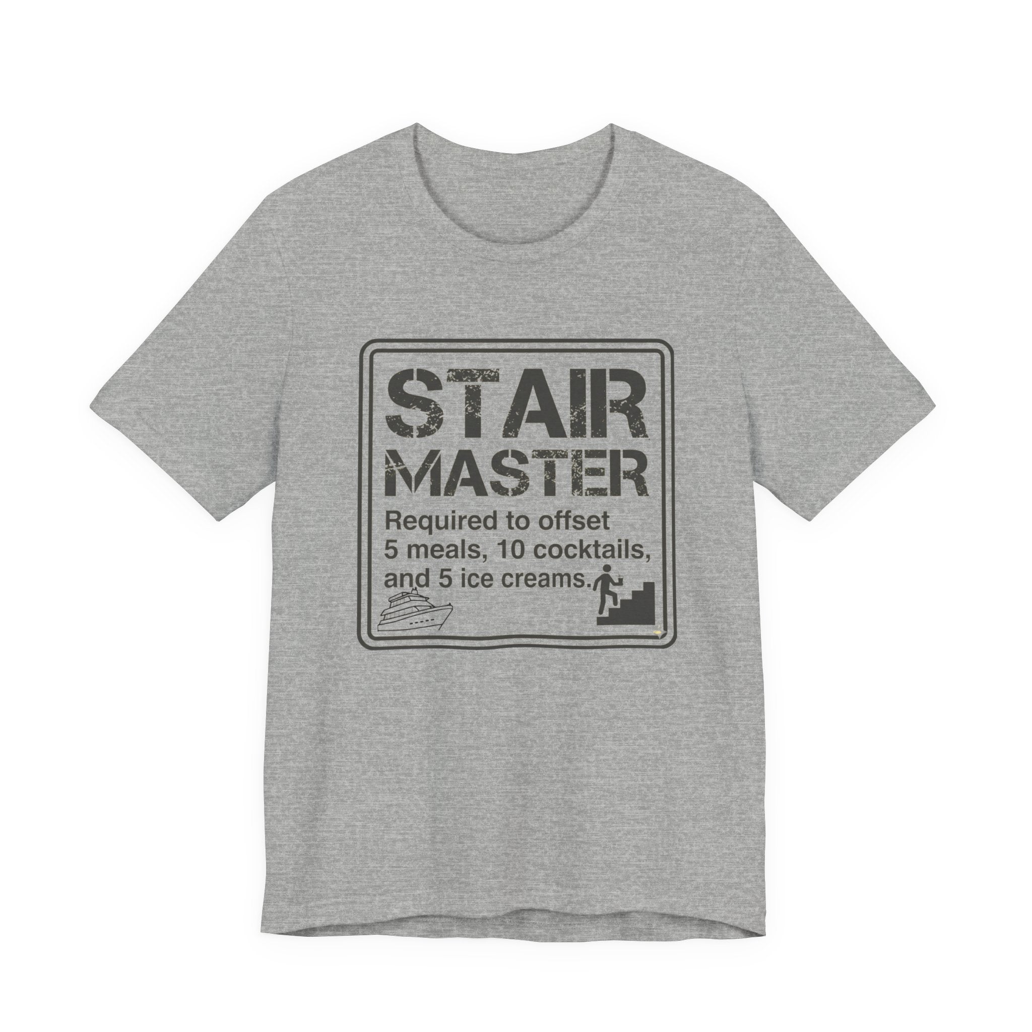 Stair Master Required to offet 5 meals, 10 cocktails and 5 ice creams Tee
