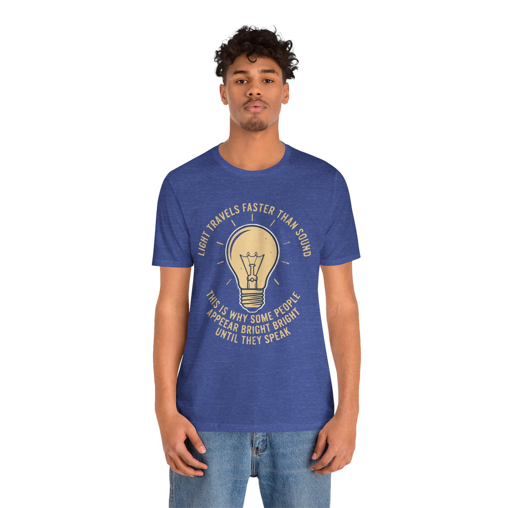 Copy of Light Travels Faster Than Sound Tee