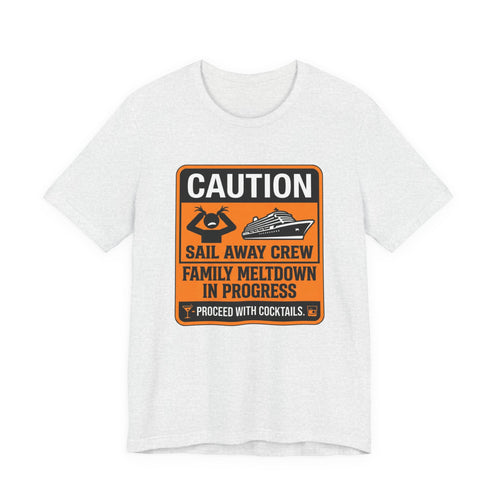 Caution Sail Away Crew Family Meltdown in Progress Cocktails Tee