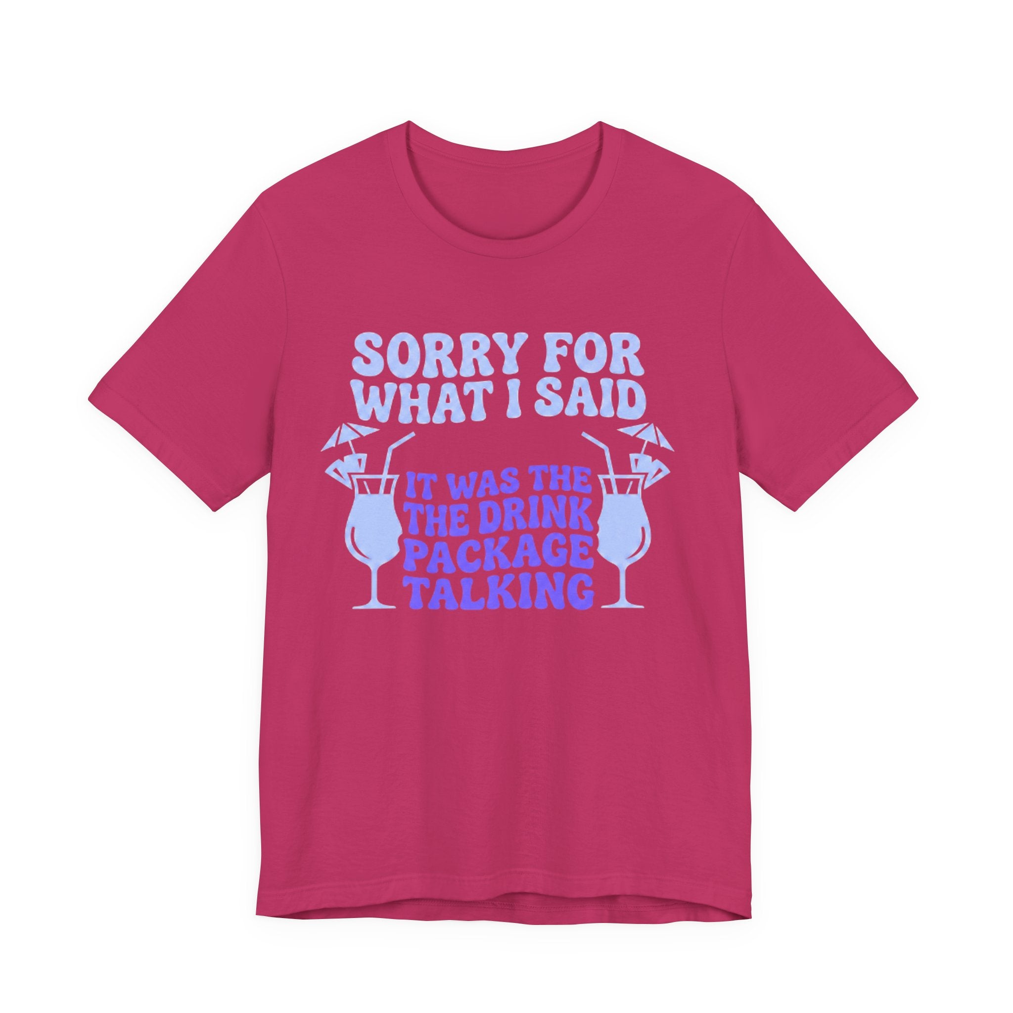 Sorry for what I said it was the Drink Package Talking Tee