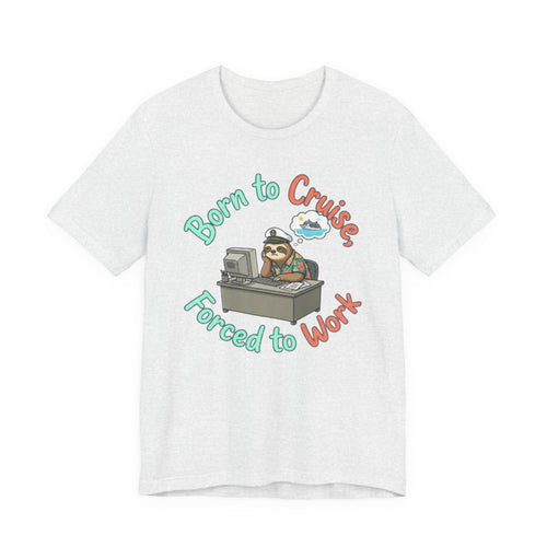 Born to Cruise Forced to Work Tee