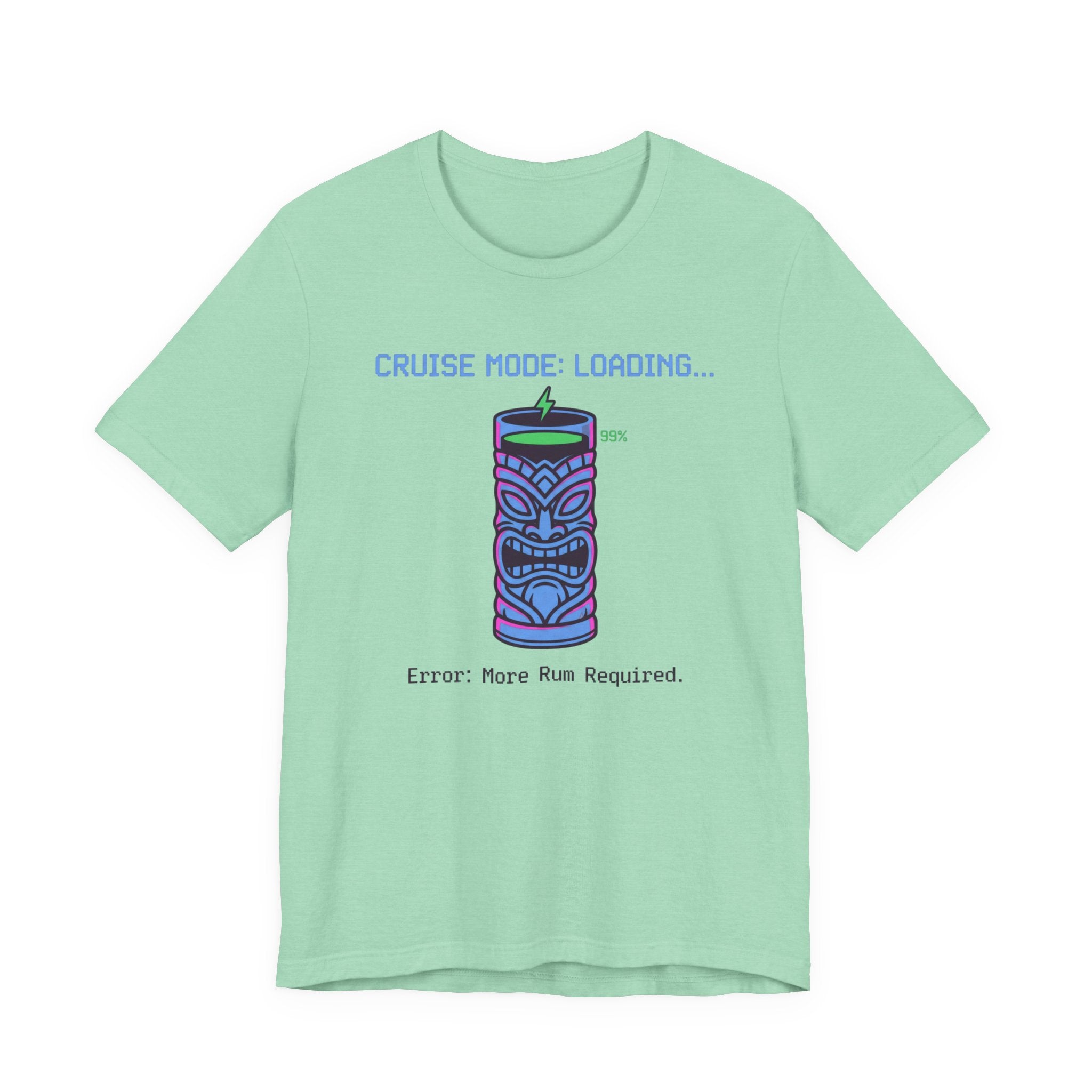 Cruise Mode Loading Need more Rum Tee