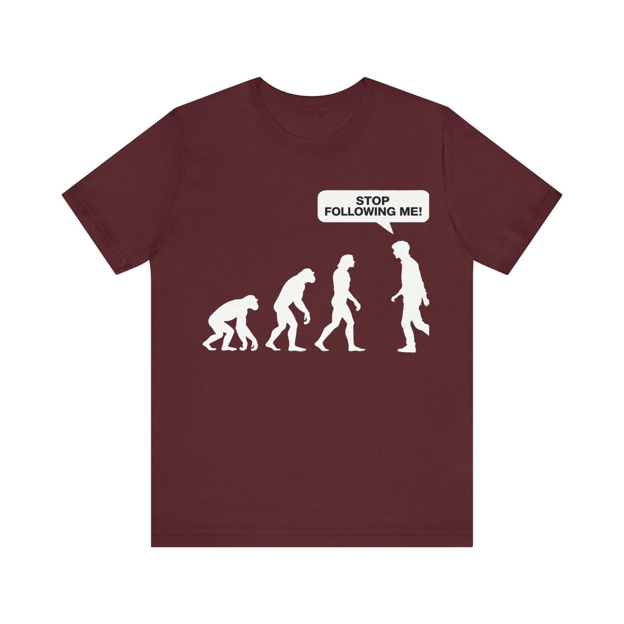 Stop Following Me Evolution Tee – Funny Science & Humor T-Shirt Please Note: (Sizes may run slightly small)