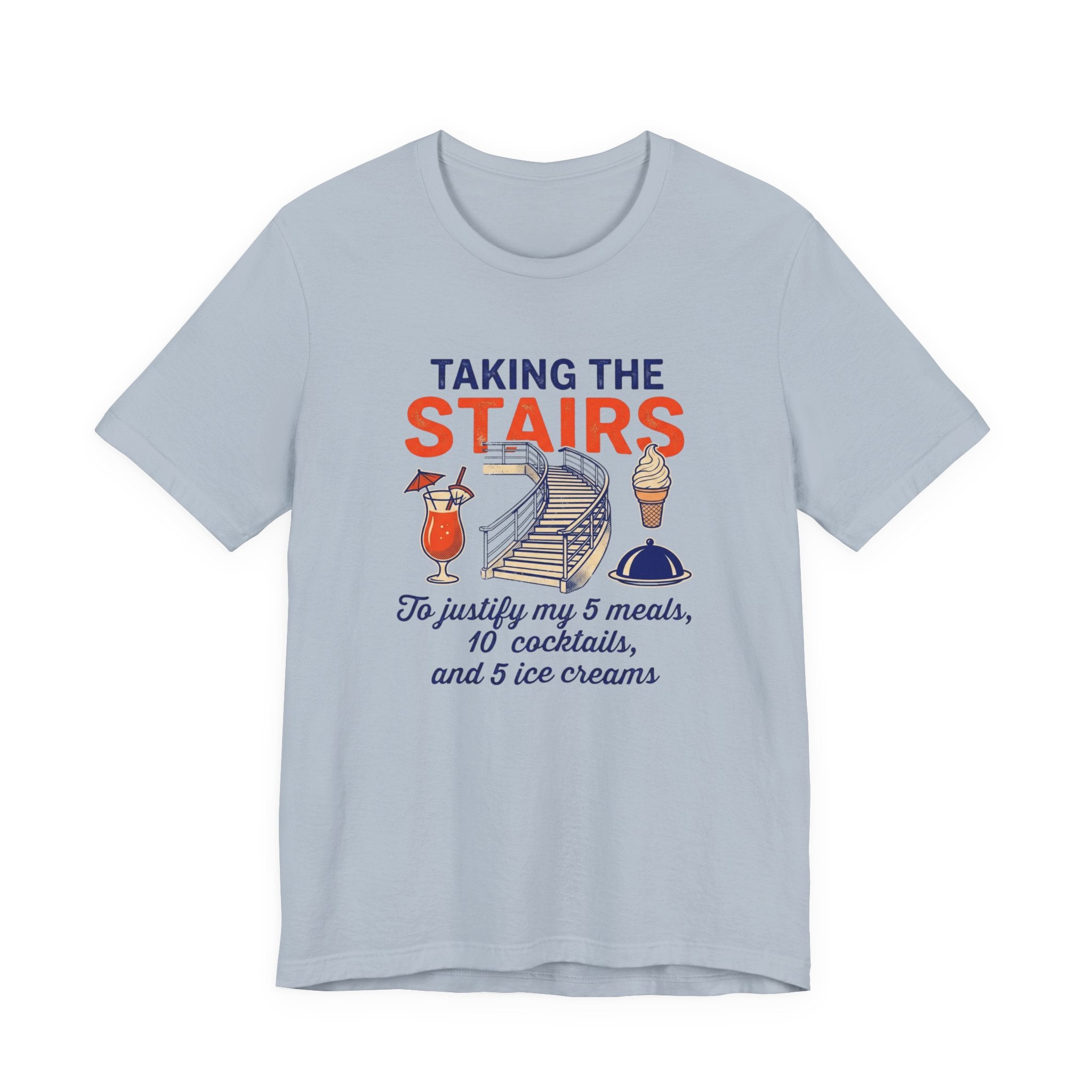Taking the Stairs to justify my 5 meals, 10 cocktails and 5 ice creams Tee