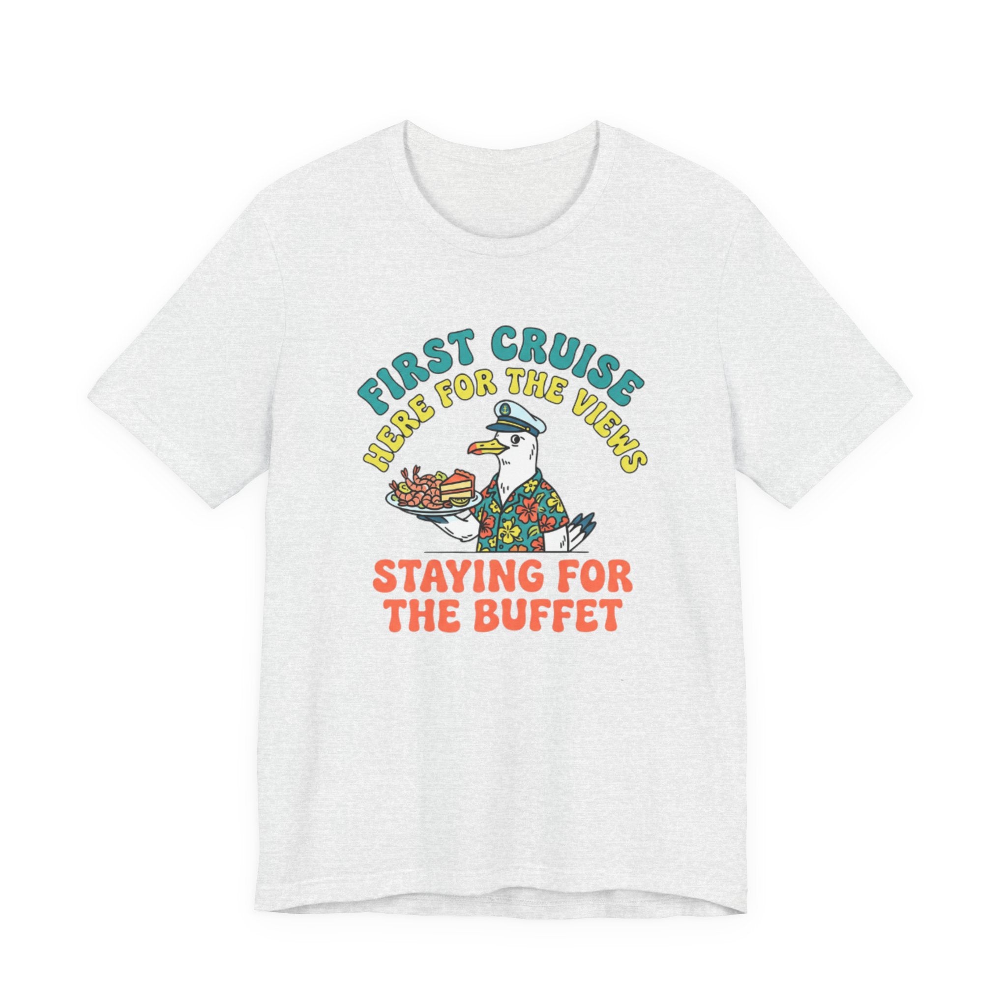 First Cruiser Here for the View Staying for the Buffet Tee