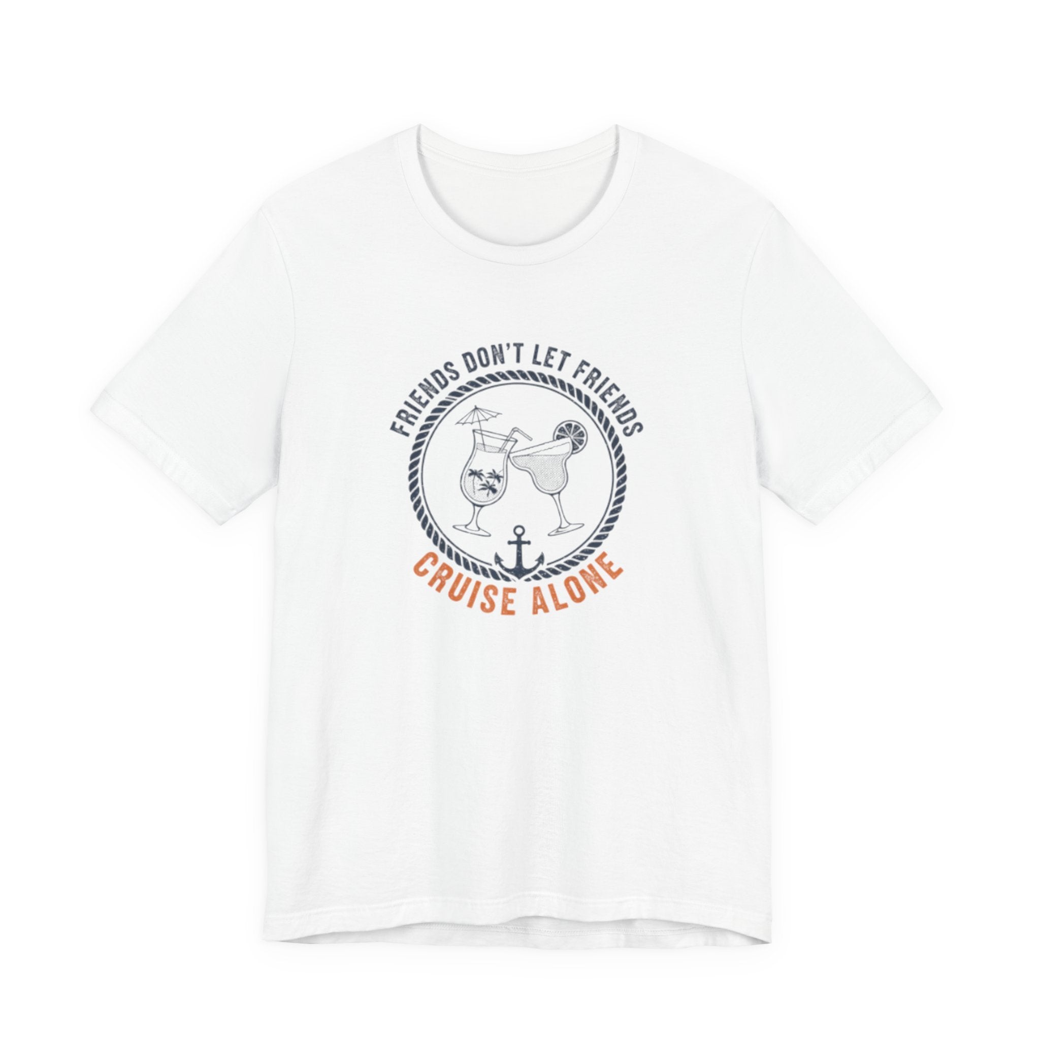 Friends Don't Let Friends Cruise Alone Tee