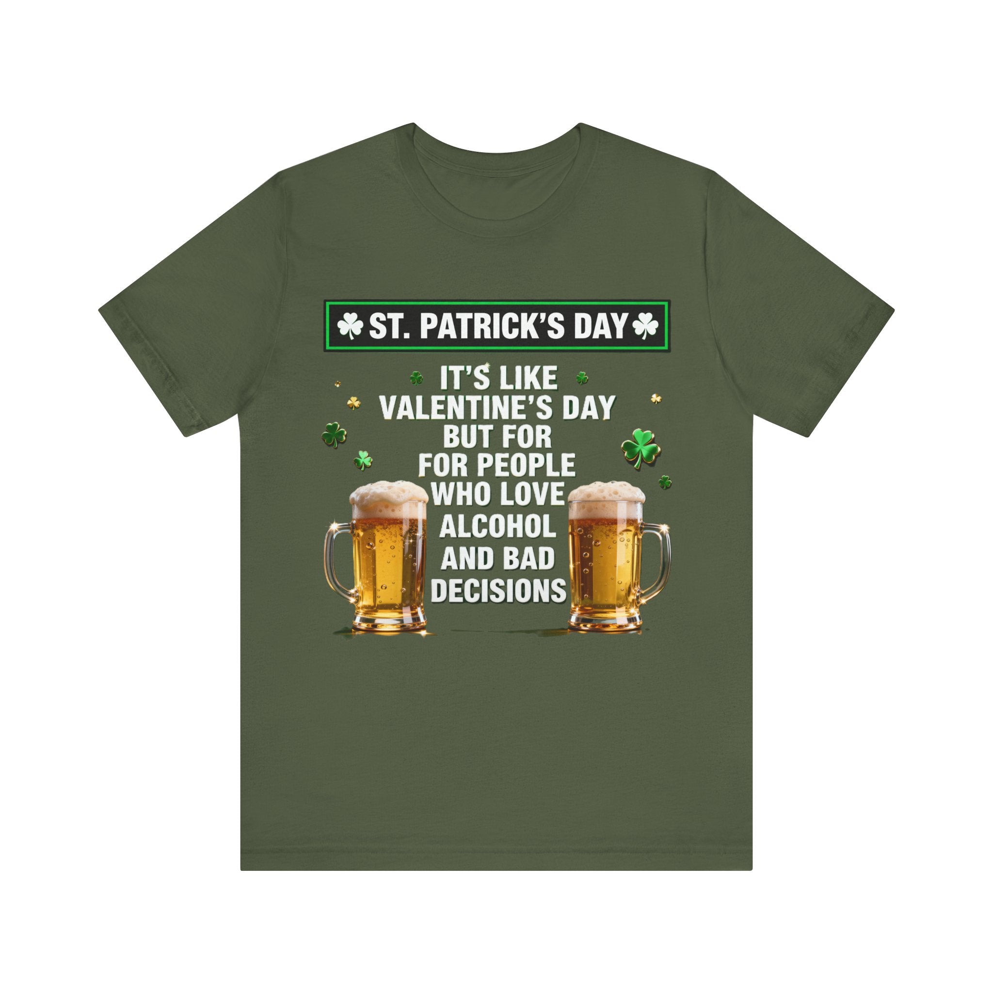 St. Patrick’s Day Beer Shirt – Funny Drinking Tee | “It’s Like Valentine’s Day but for Alcohol & Bad Decisions” T-Shirt Please Note: (Sizes may run slightly small)