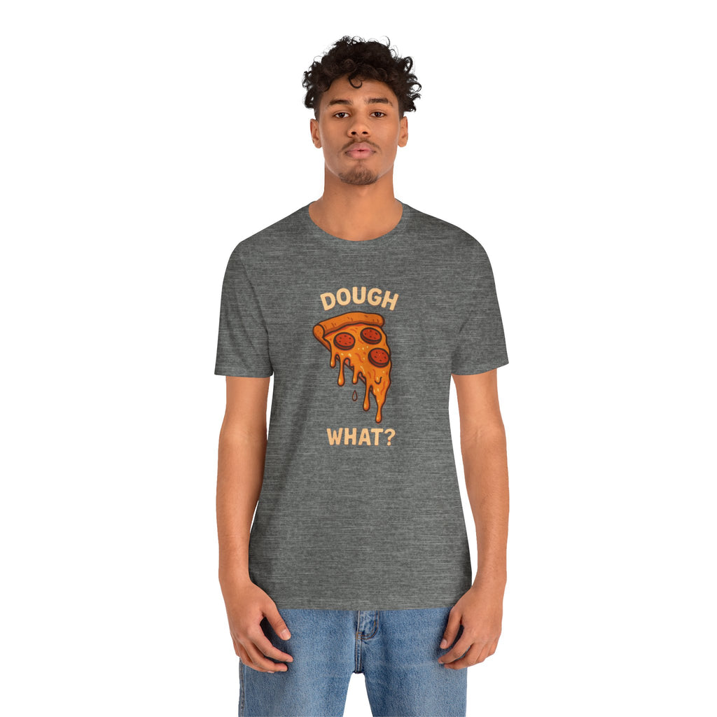Funny Pizza Fun Shirt – “Dough What?” Food Humor Tee