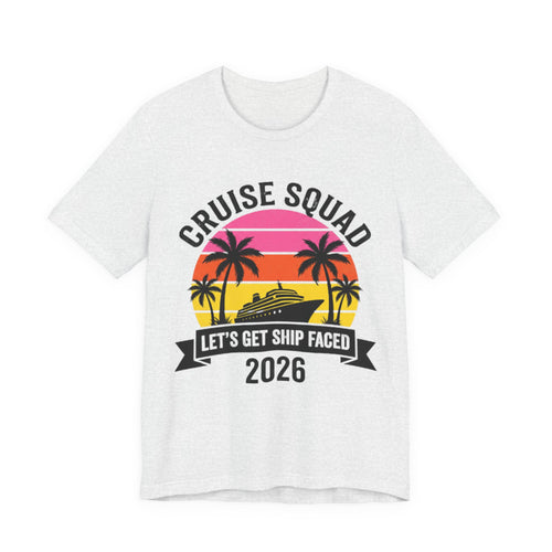 Cruise Squad Let's get Ship Faced 2026 Tee