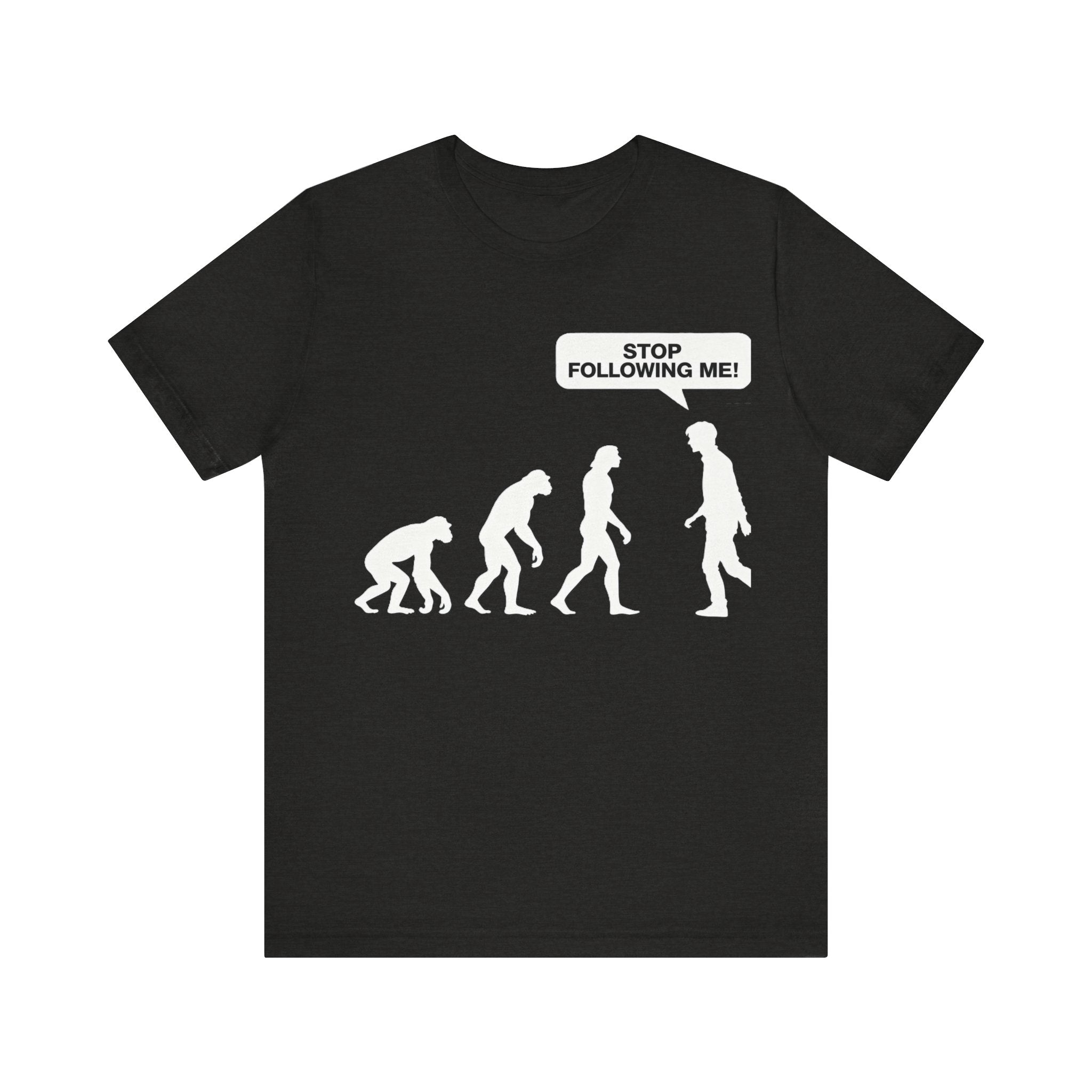 Stop Following Me Evolution Tee – Funny Science & Humor T-Shirt Please Note: (Sizes may run slightly small)