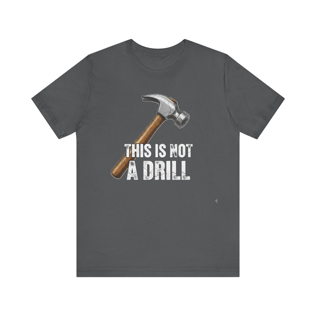 This Is Not a Drill Tee – Funny Hammer Pun T-Shirt for DIY Lovers & Handymen Please Note: (Sizes may run slightly small)
