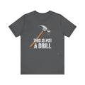 This Is Not a Drill Tee – Funny Hammer Pun T-Shirt for DIY Lovers & Handymen Please Note: (Sizes may run slightly small)