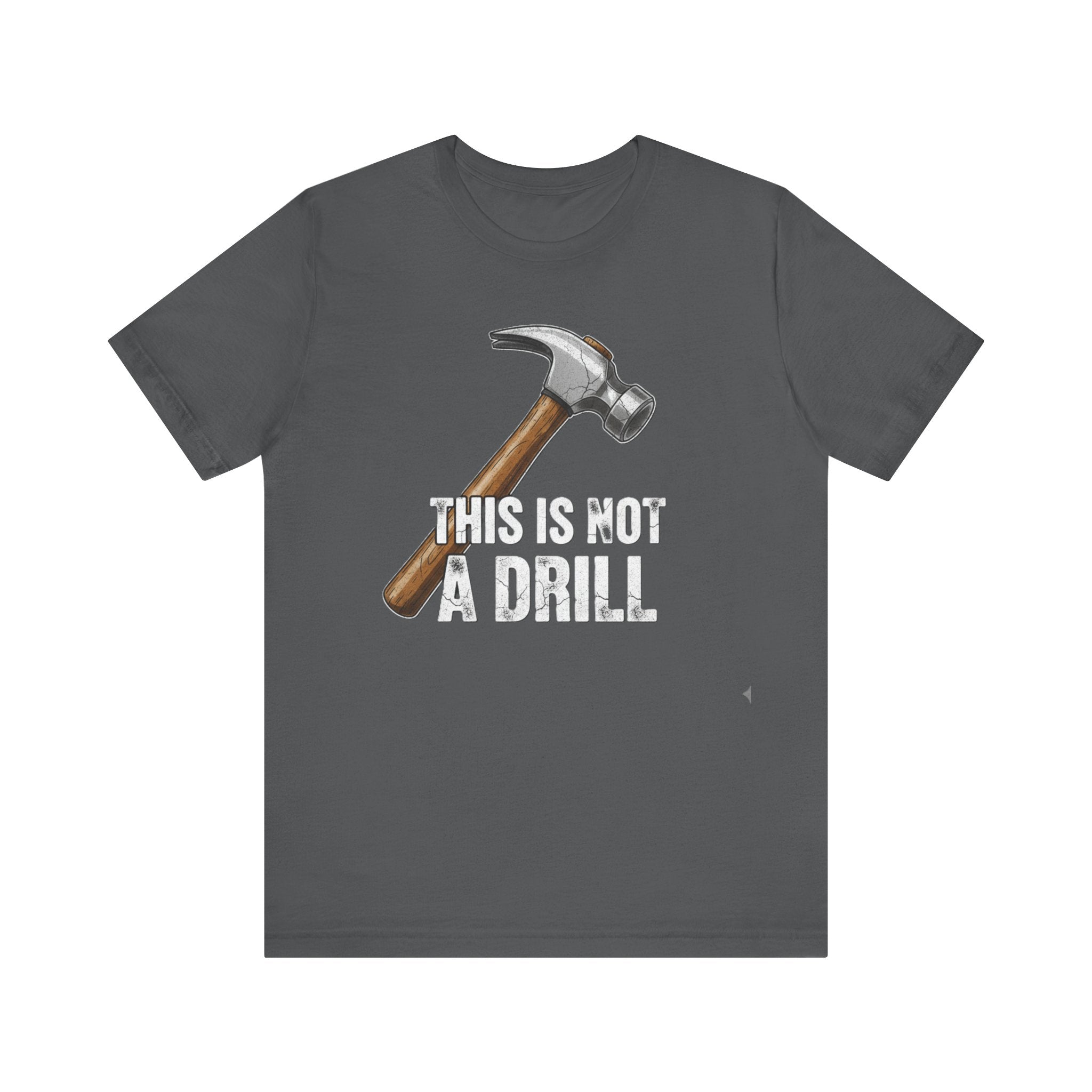 This Is Not a Drill Tee – Funny Hammer Pun T-Shirt for DIY Lovers & Handymen Please Note: (Sizes may run slightly small)