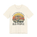It's weird being the same age as old people Tee