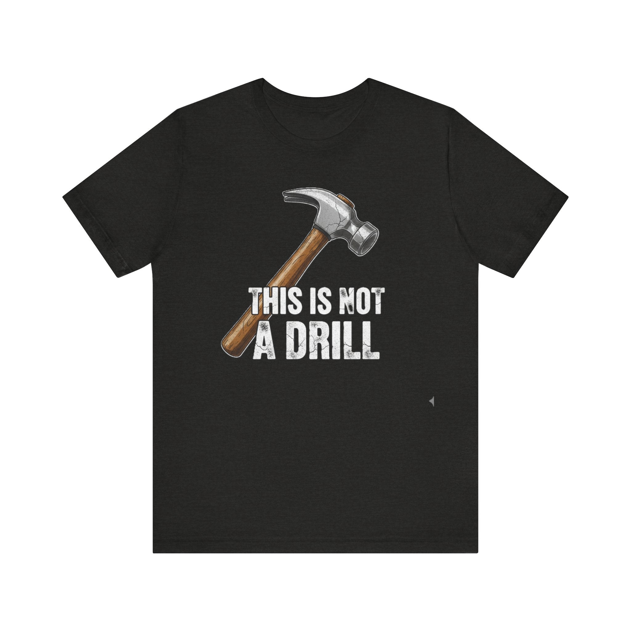 This Is Not a Drill Tee – Funny Hammer Pun T-Shirt for DIY Lovers & Handymen Please Note: (Sizes may run slightly small)