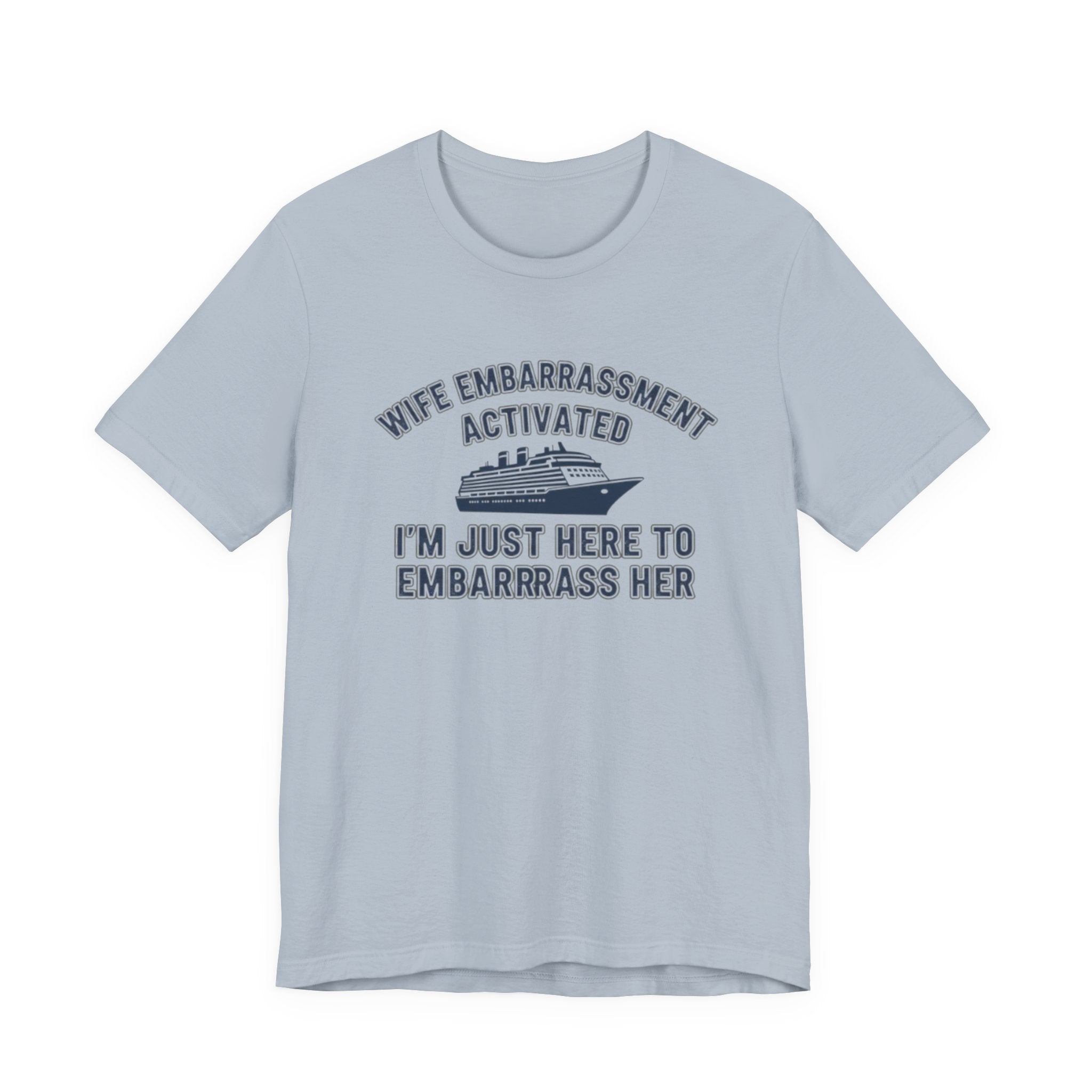 Wife Embarrassment Actived I'm Just here to Embarrass Her Tee