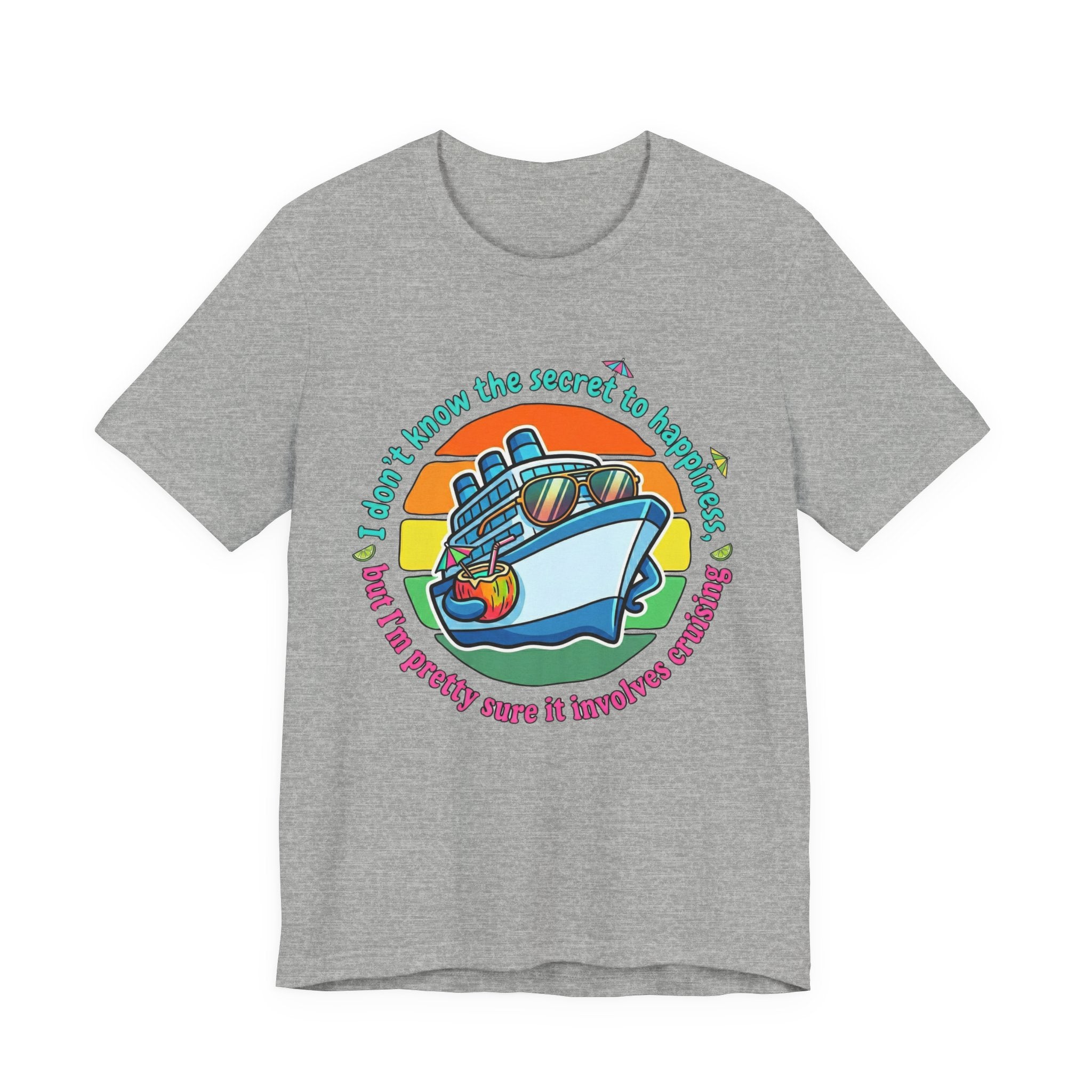 I don't know the secrect to Happiness but I am pretty sure it involves Cruising Tee