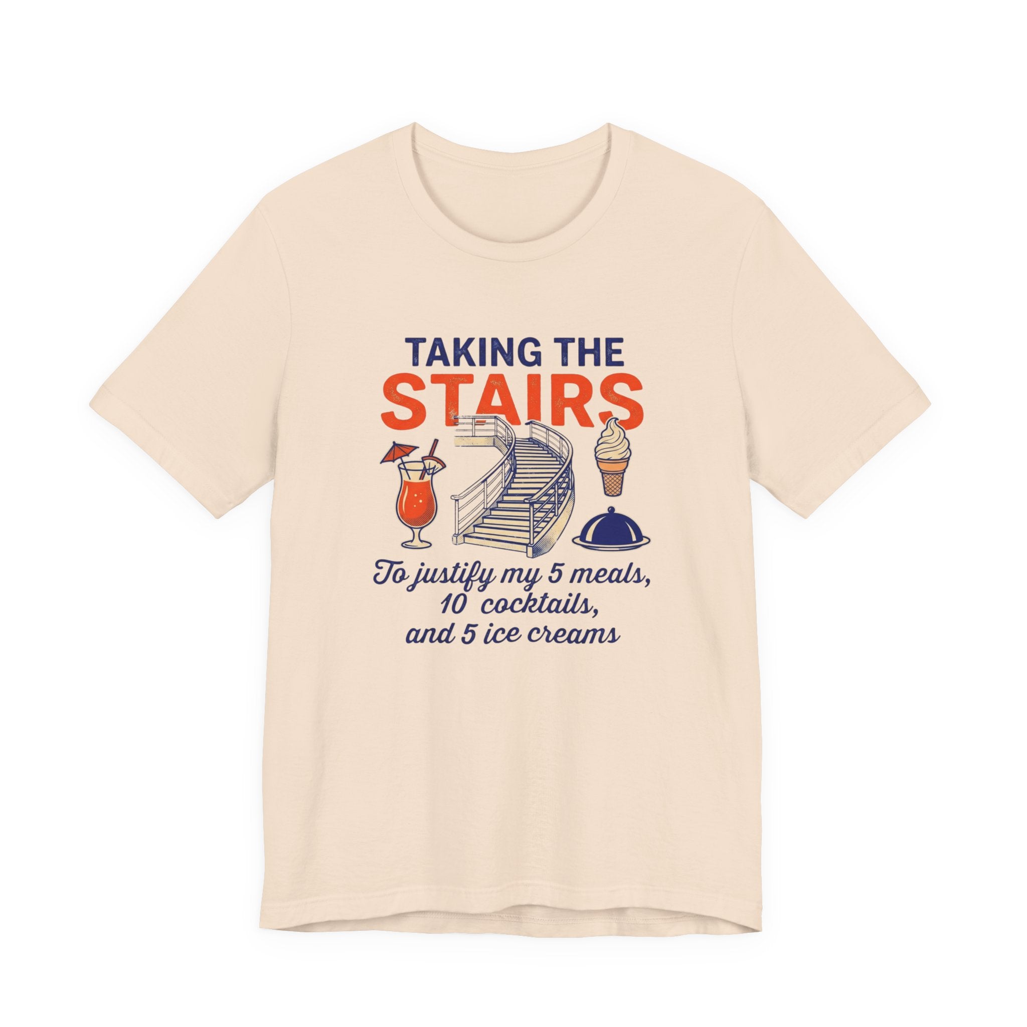 Taking the Stairs to justify my 5 meals, 10 cocktails and 5 ice creams Tee