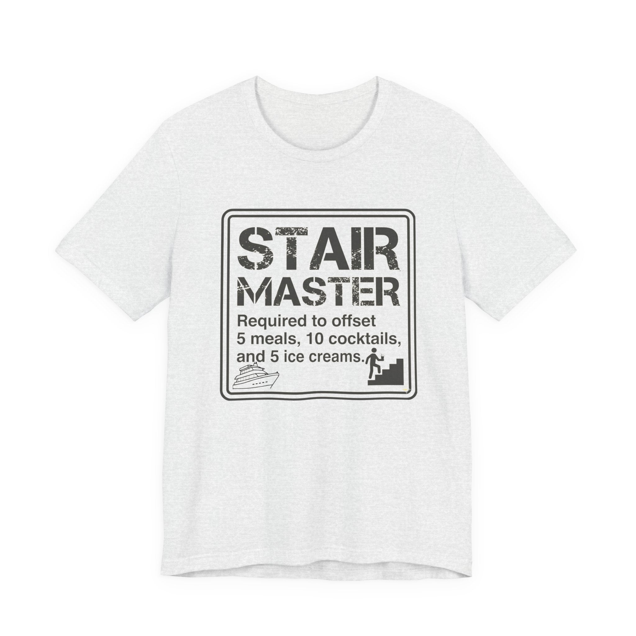 Stair Master Required to offet 5 meals, 10 cocktails and 5 ice creams Tee