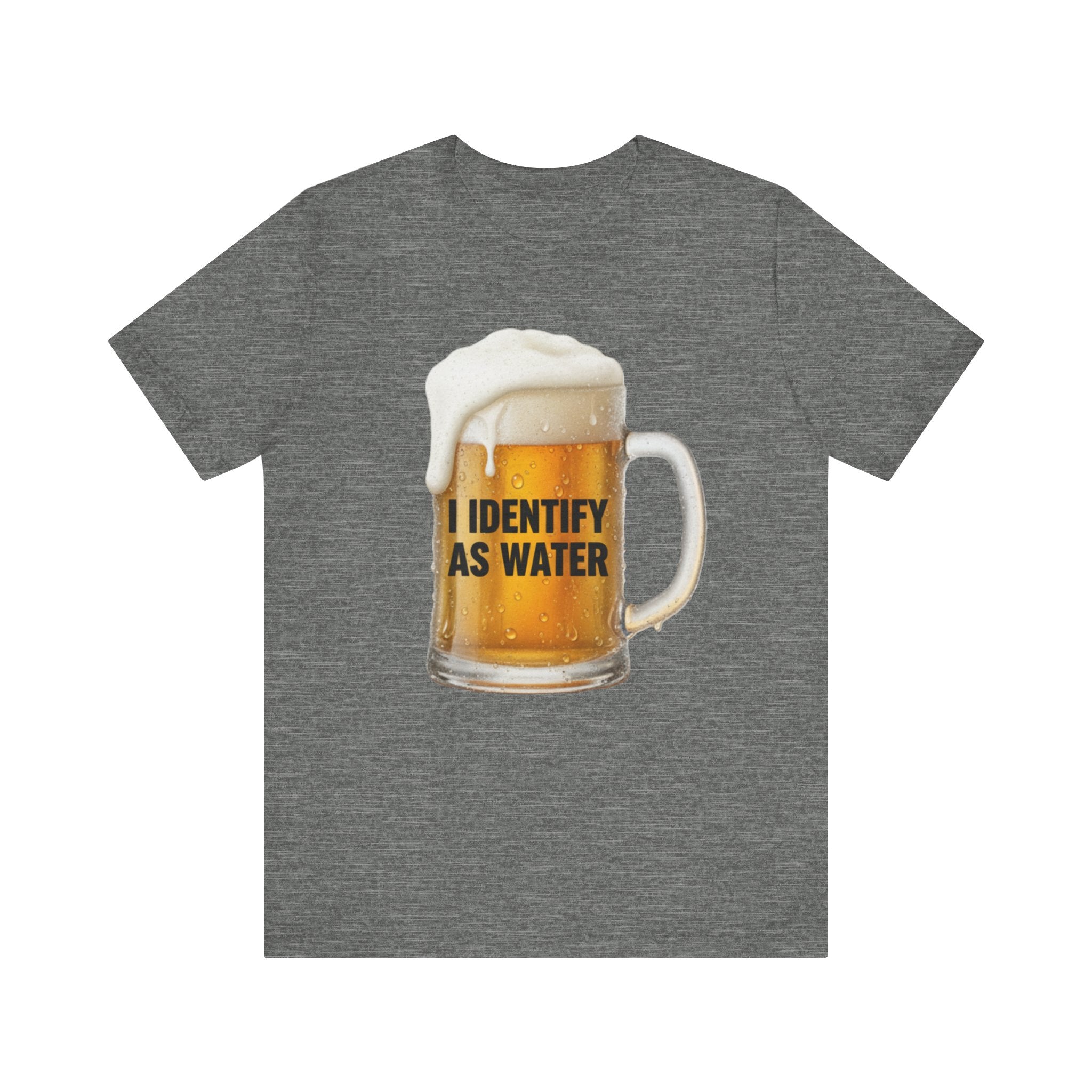 Funny Beer T-Shirt – “I Identify as Water”