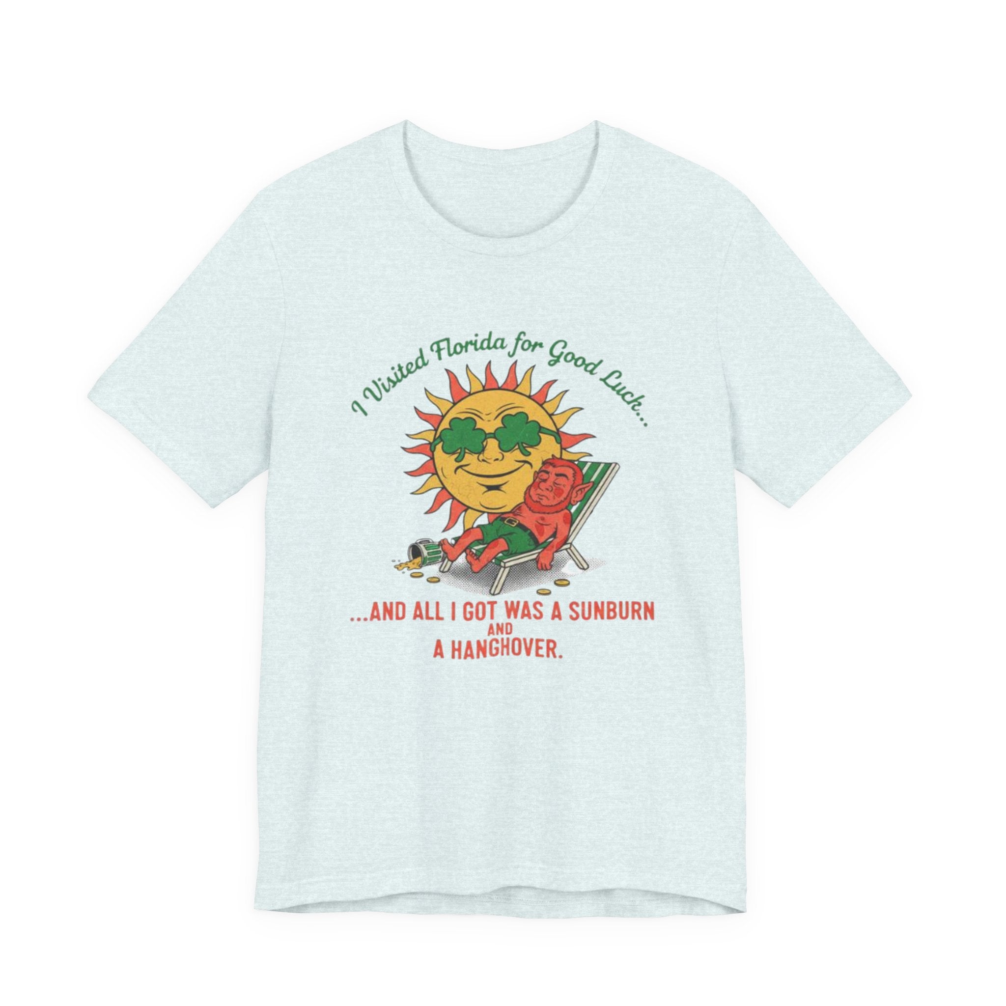Good luck and got sunburn and a hangover Tee