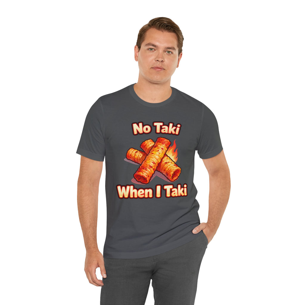 No Taki When I Taki Tee – Funny Spicy Snack Lover T-Shirt
