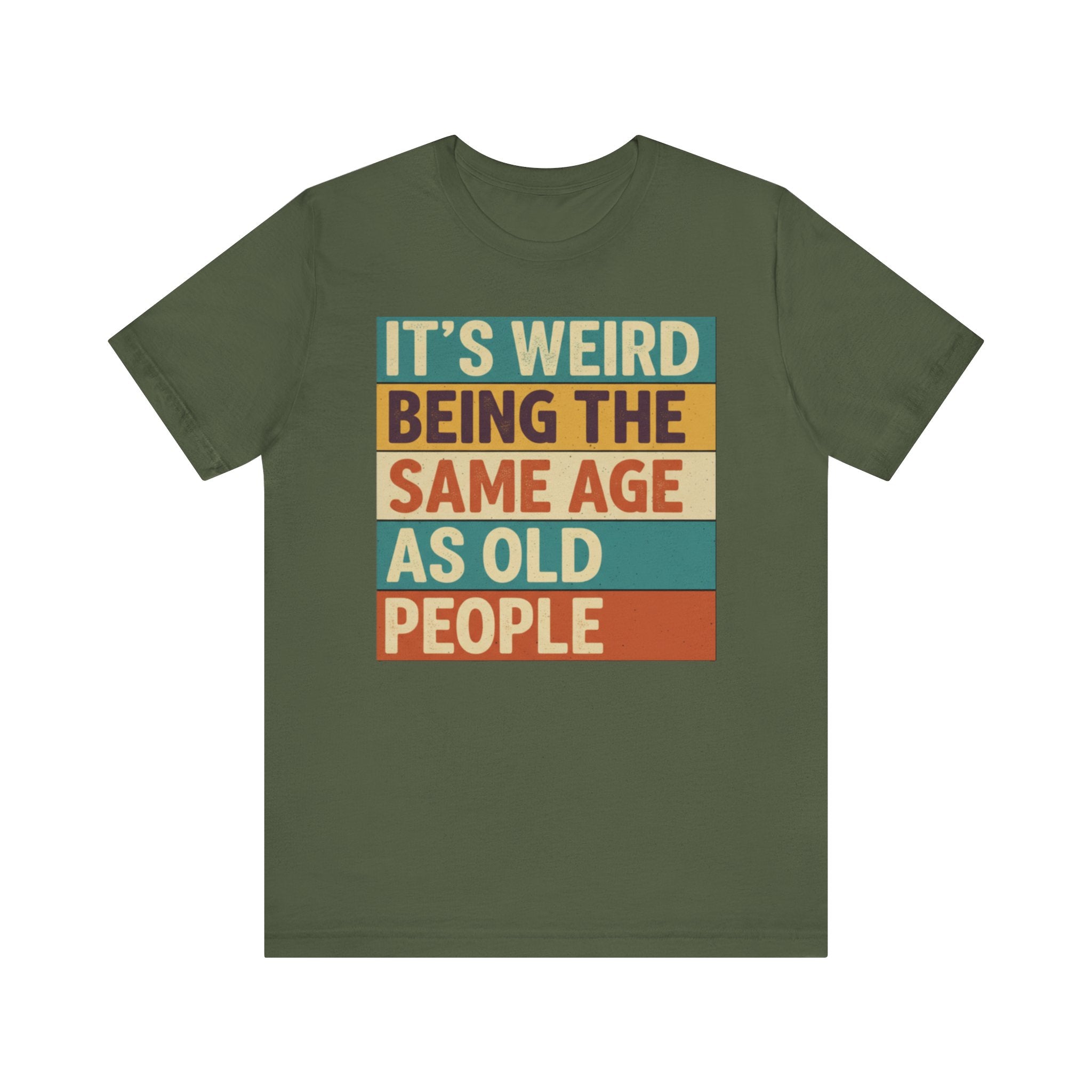 It’s Weird Being the Same Age as Old People Tee – Funny Retro Humor T-Shirt Please Note: (Sizes may run slightly small)