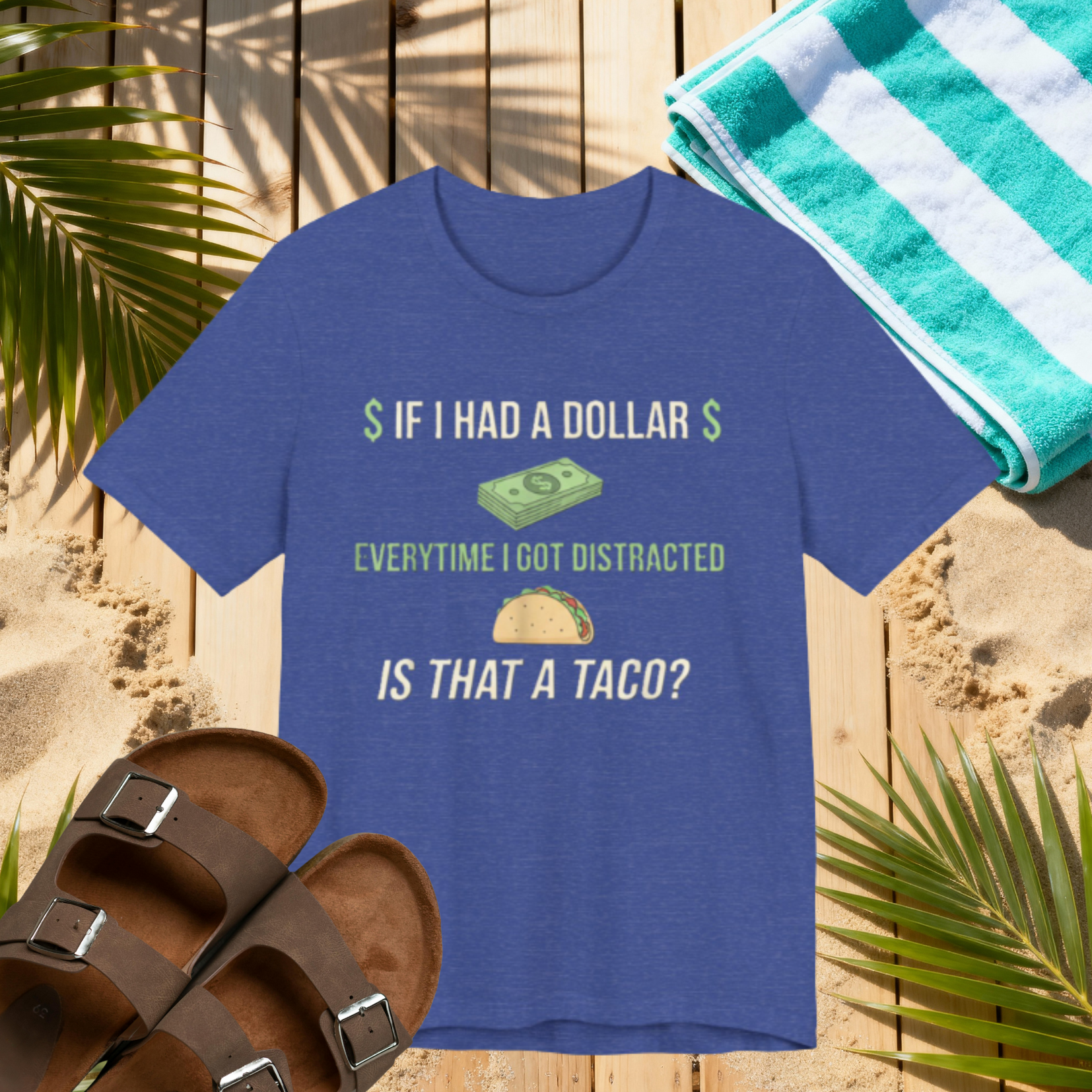 Funny ADHD Distraction Shirt – “If I Had a Dollar Every Time I Got Distracted, Is That a Taco?”