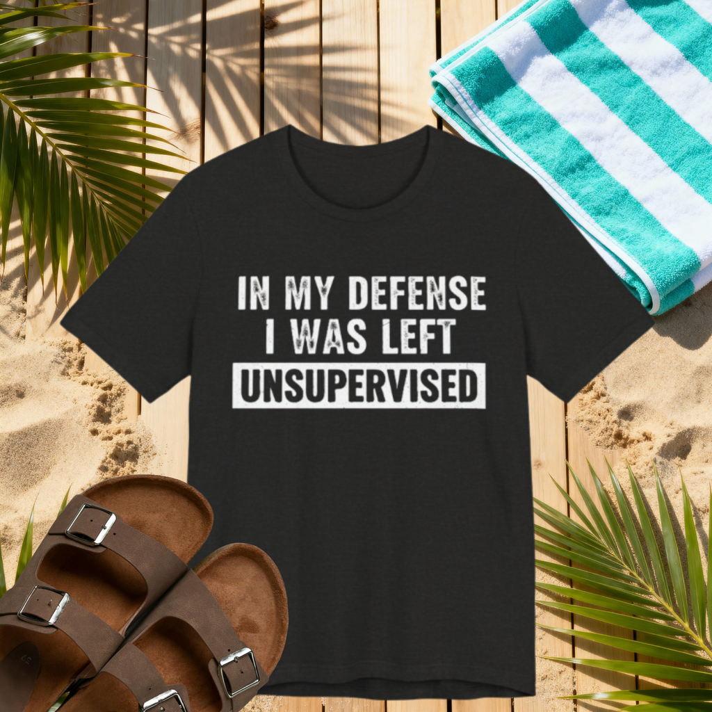 In My Defense I Was Left Unsupervised Tee – Funny Sarcastic Graphic T-Shirt Please Note: (Sizes may run slightly small)