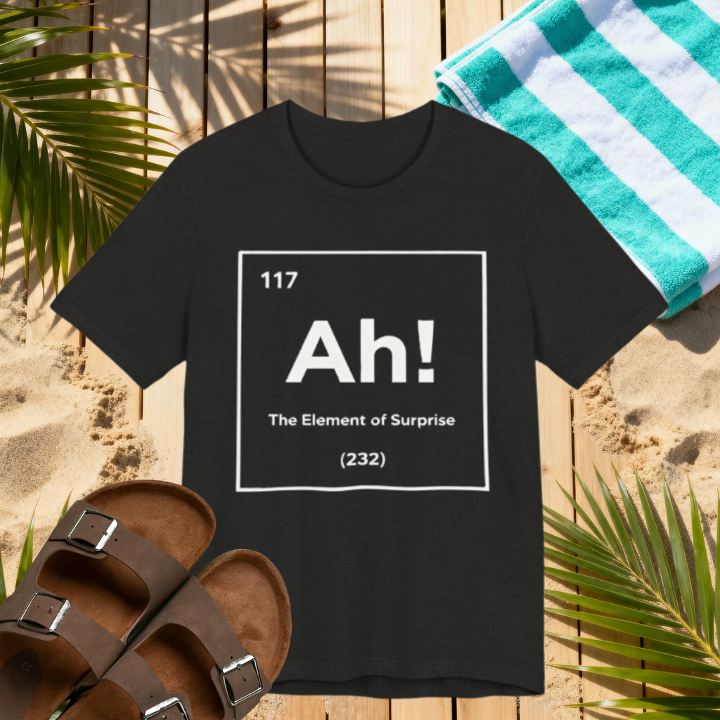 Ah! The Element of Surprise Tee – Funny Science & Chemistry Pun T-Shirt Please Note: (Sizes may run slightly small)