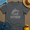 I'd Rather Be on a Cruise Tee
