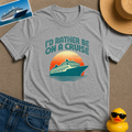 I'd Rather Be on a Cruise Tee