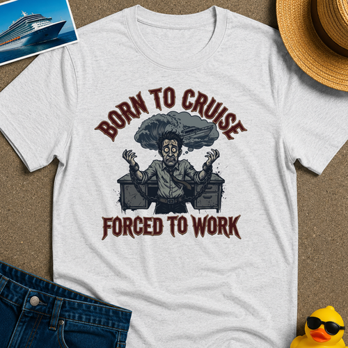 Born to Cruise Forced to Work Tee