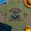 Born to Cruise Forced to Work Tee