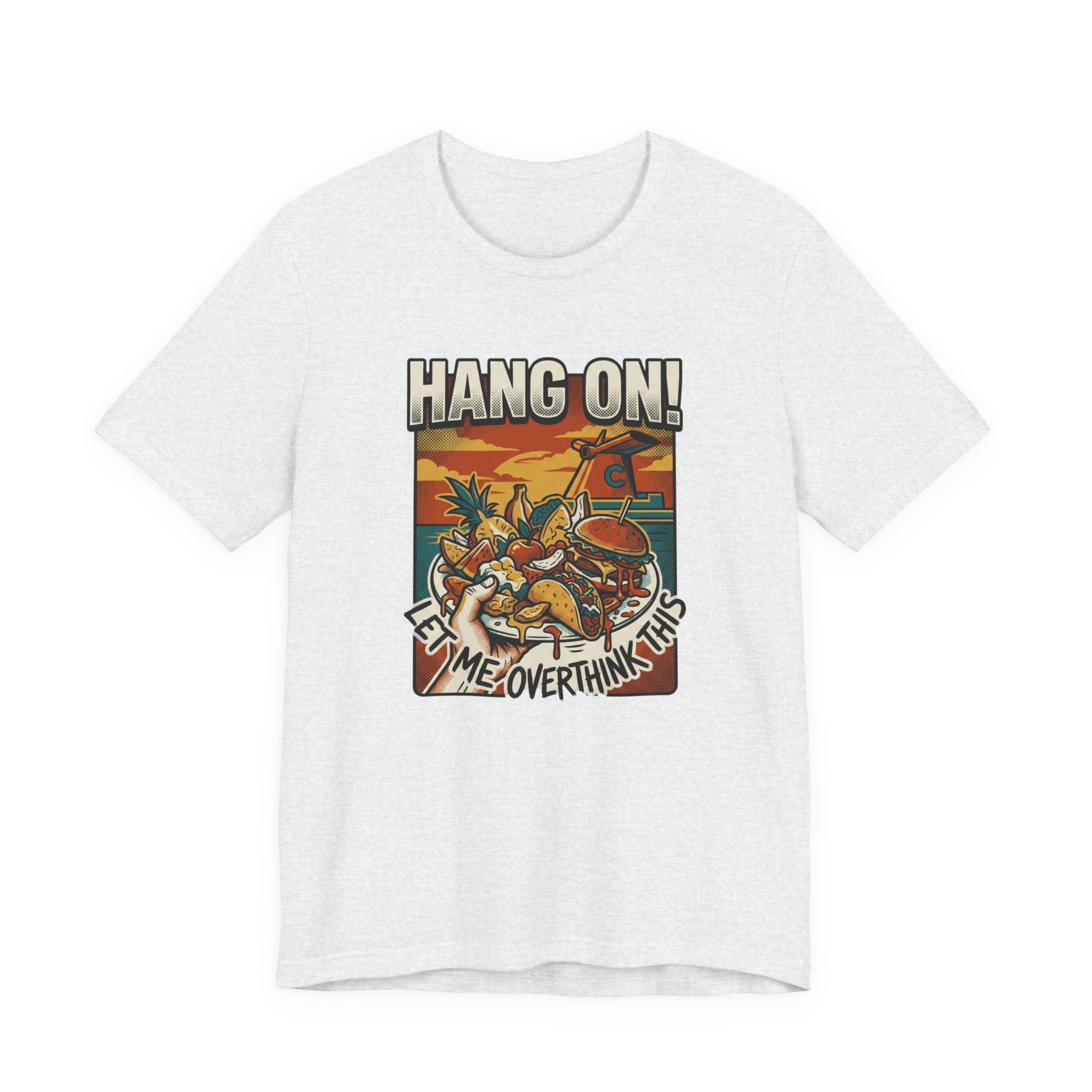 Hang on Let me over think this Cruise Buffet Tee