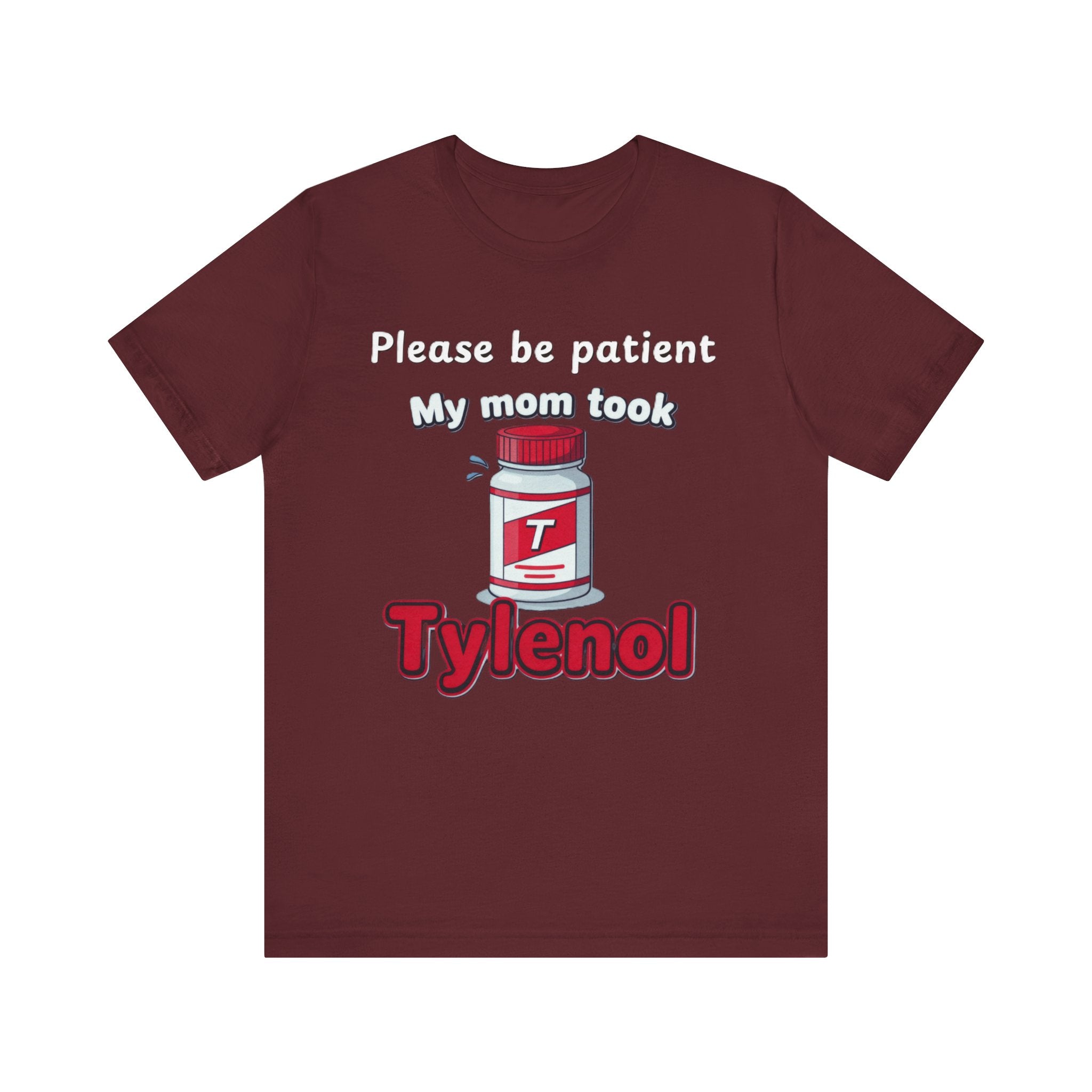 Please Be Patient, My Mom Took Tylenol Tee – Funny Kid Humor T-Shirt Please Note: (Sizes may run slightly small)