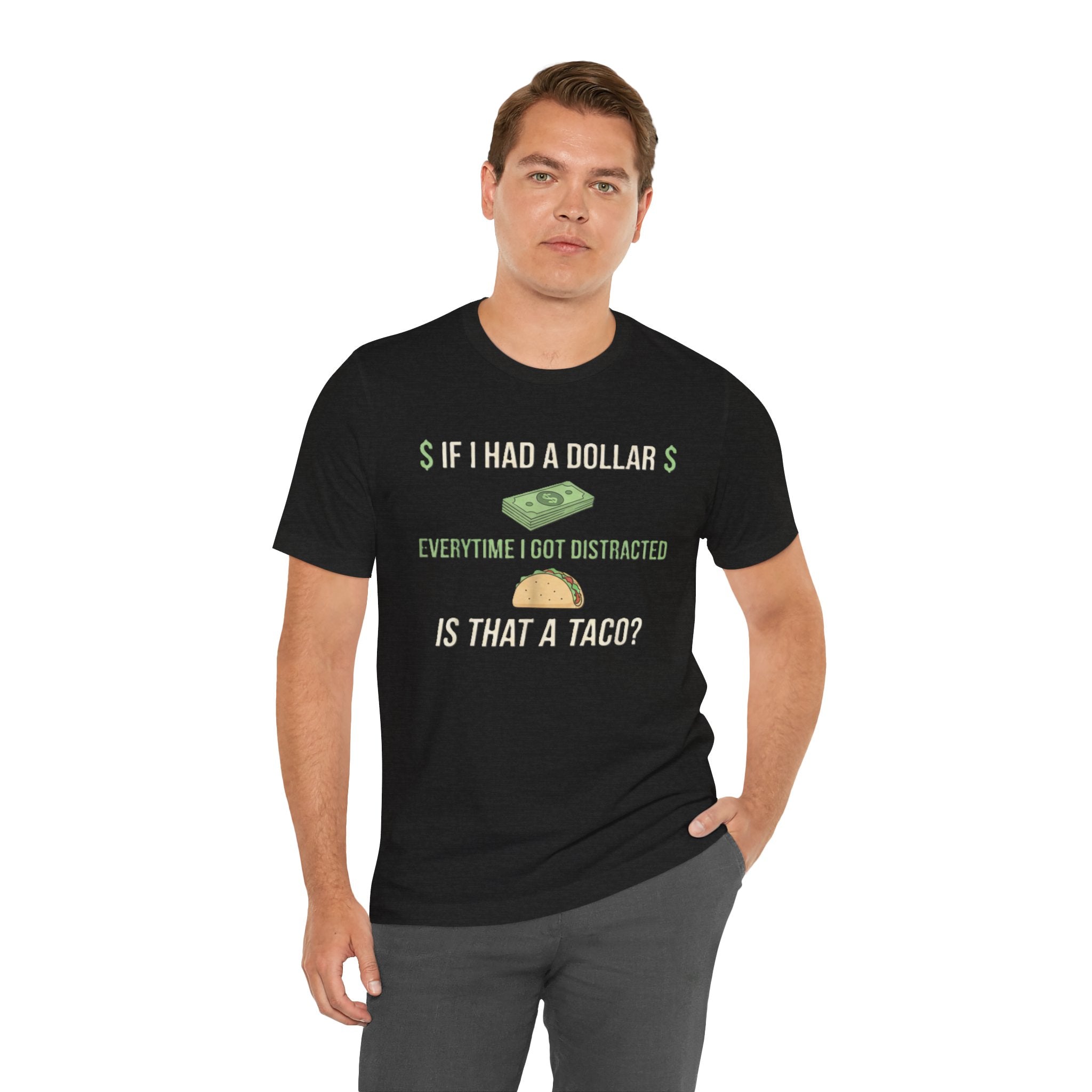 Funny ADHD Distraction Shirt – “If I Had a Dollar Every Time I Got Distracted, Is That a Taco?”