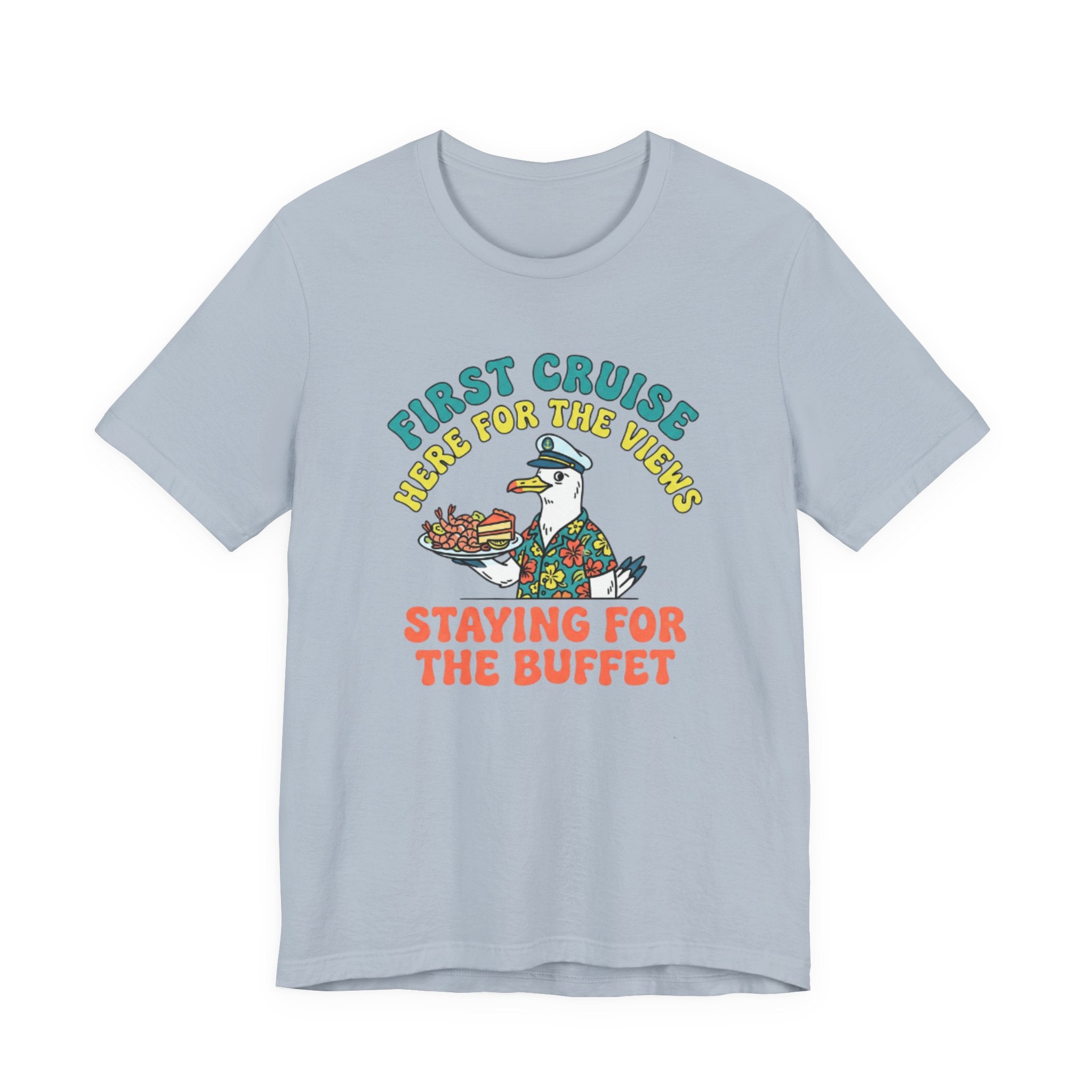 First Cruiser Here for the View Staying for the Buffet Tee