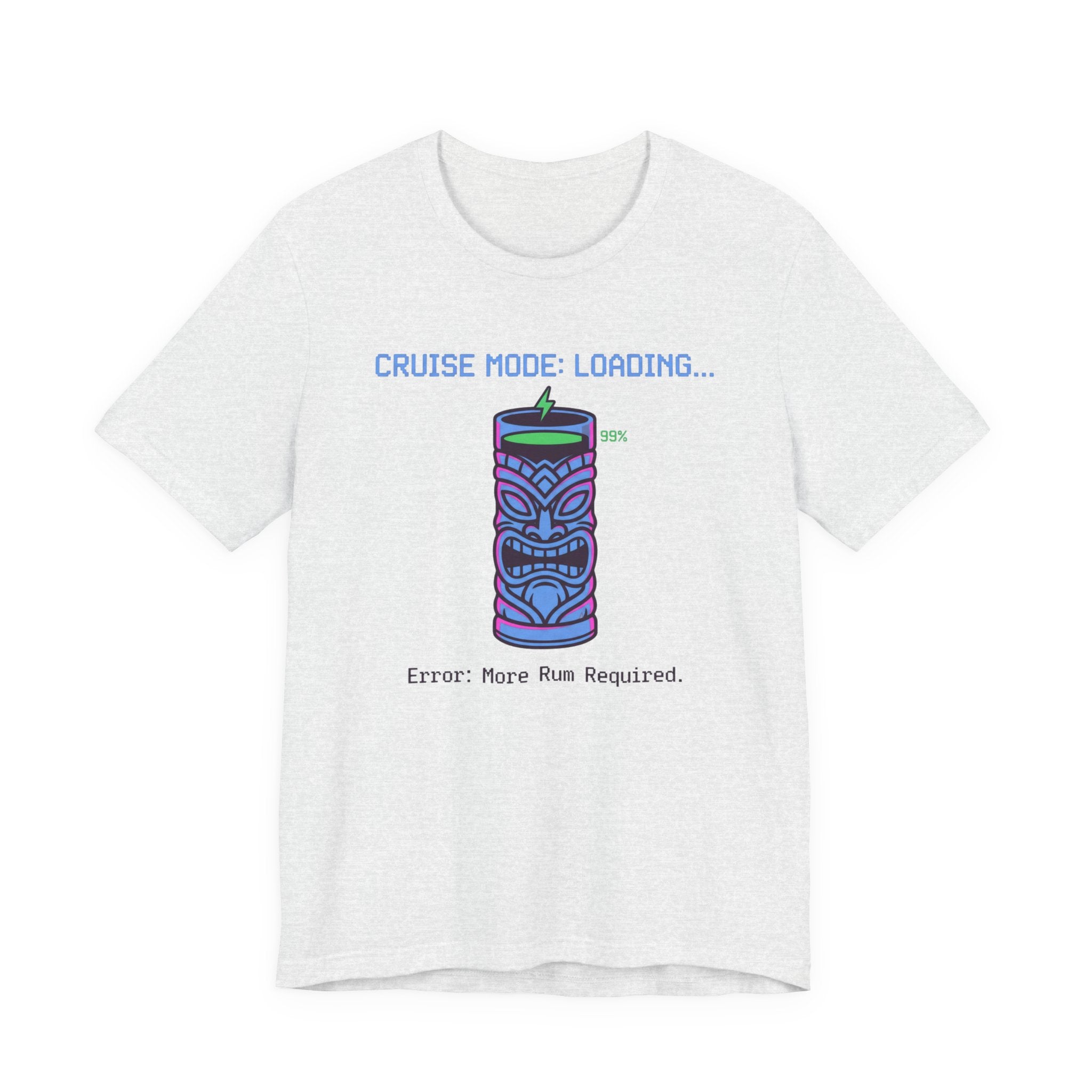 Cruise Mode Loading Need more Rum Tee