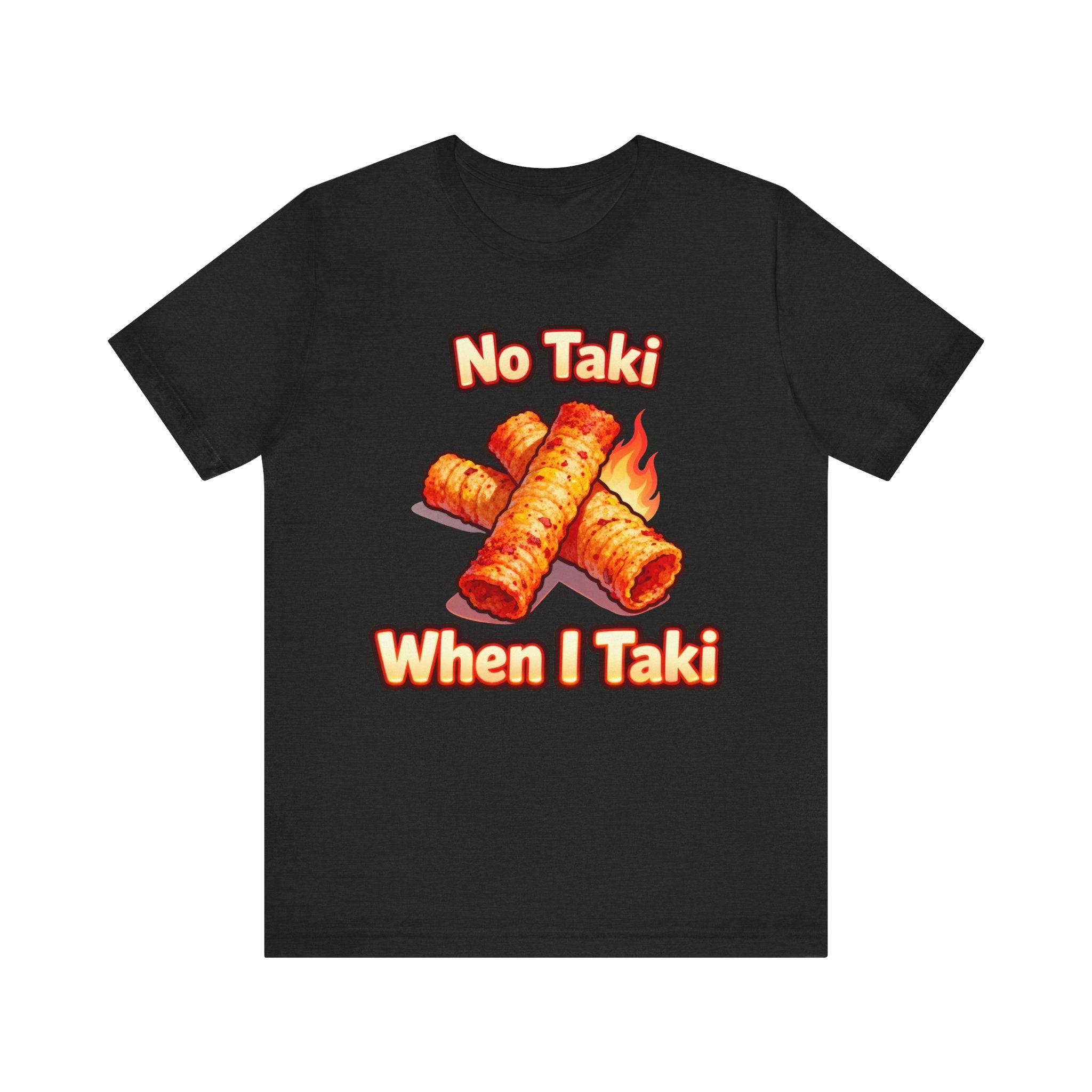 No Taki When I Taki Tee – Funny Spicy Snack Lover T-Shirt