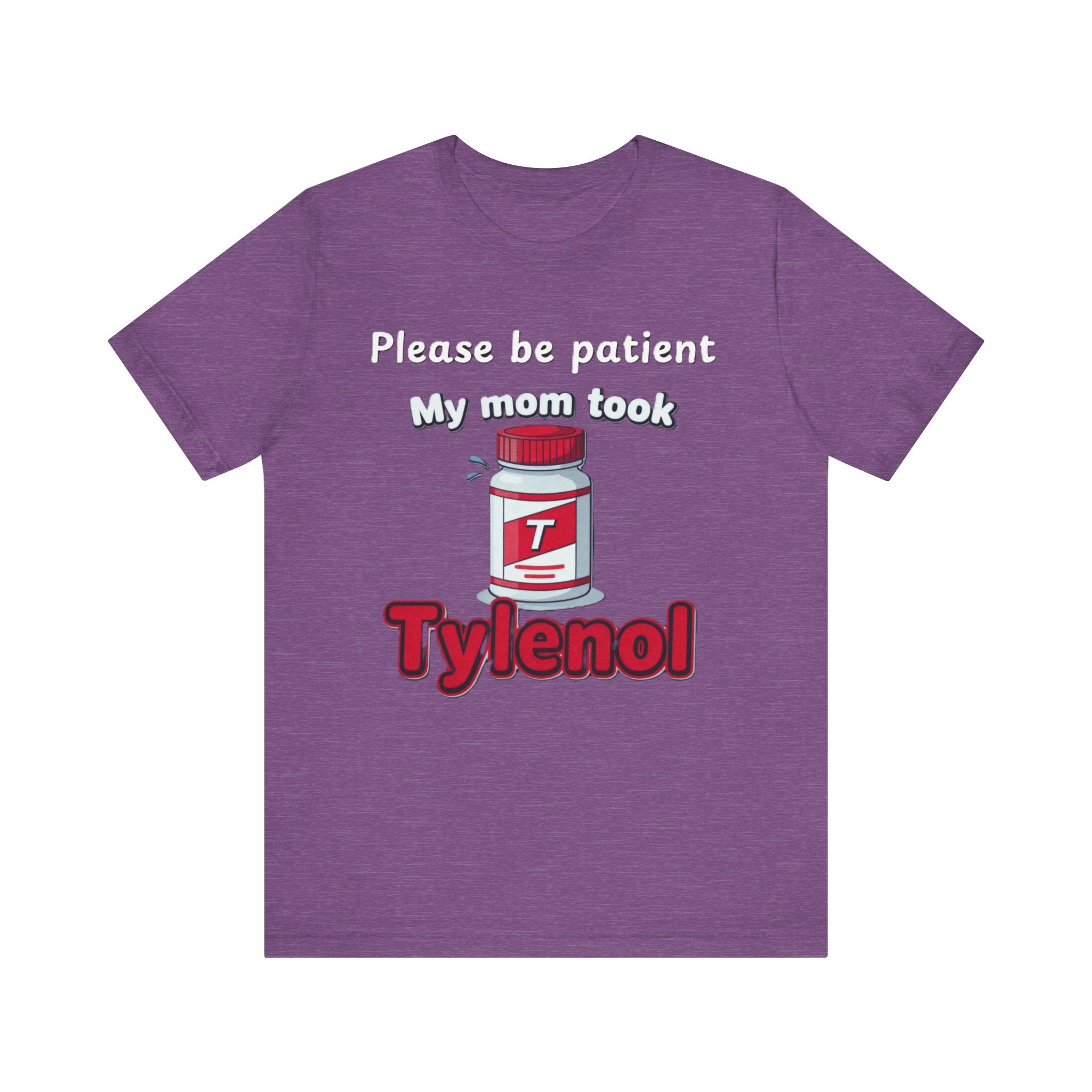 Please Be Patient, My Mom Took Tylenol Tee – Funny Kid Humor T-Shirt Please Note: (Sizes may run slightly small)