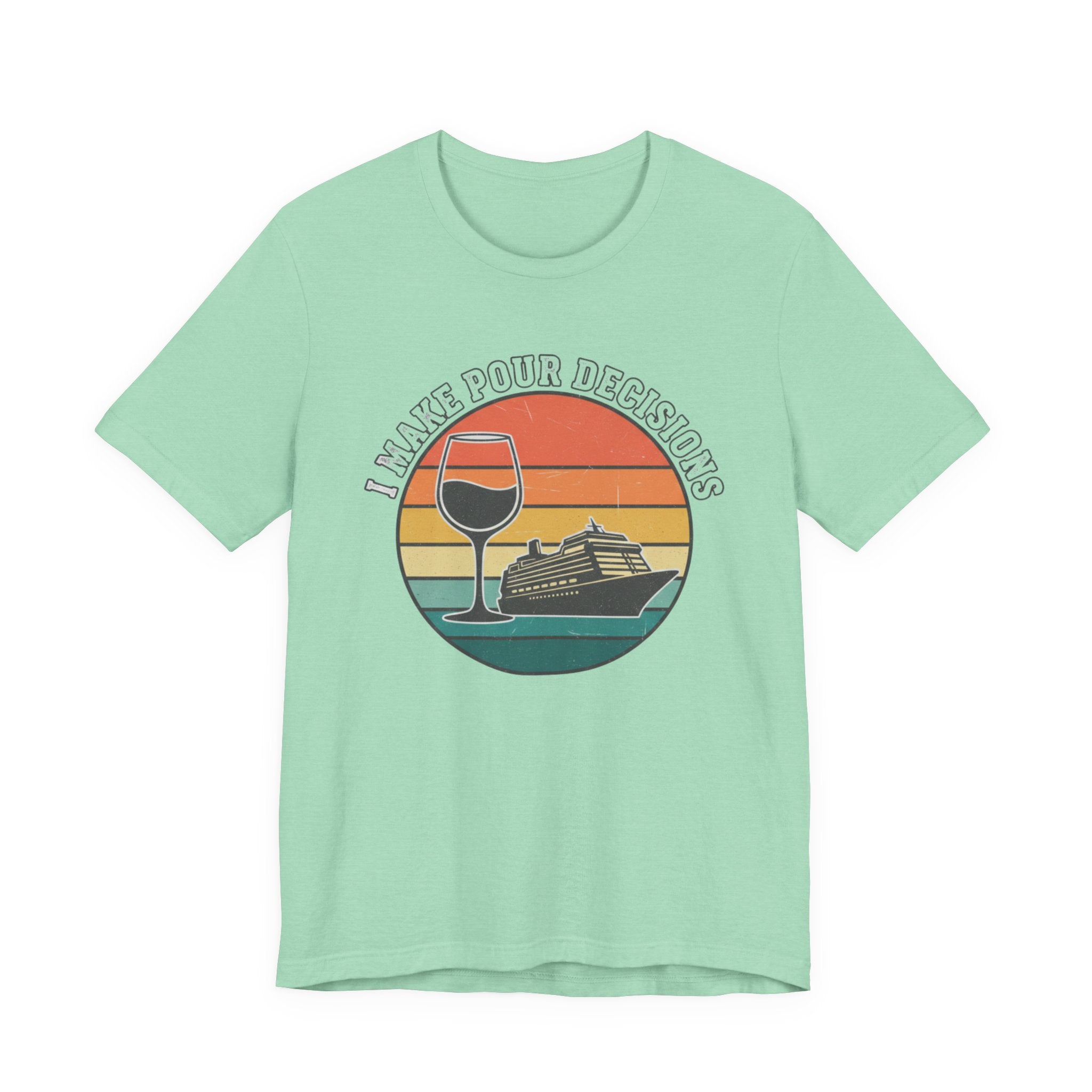 I make Pour Decisions Cruise Tee