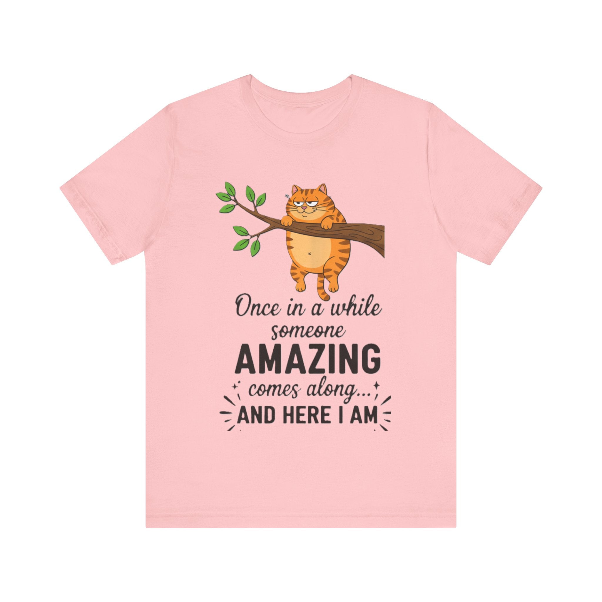 Funny Cat T-Shirt – “Once in a While Someone Amazing Comes Along… And Here I Am” Humor Tee Please Note: (Sizes may run slightly small)