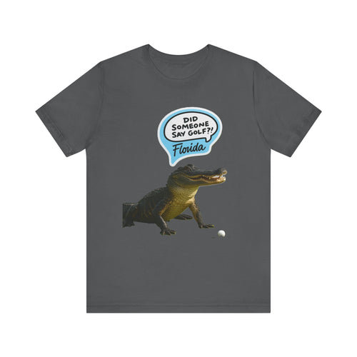 Did Someone Say Golf? Florida Alligator T-Shirt – Funny Sunshine State Golf Tee