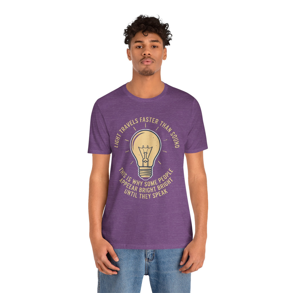 Copy of Light Travels Faster Than Sound Tee