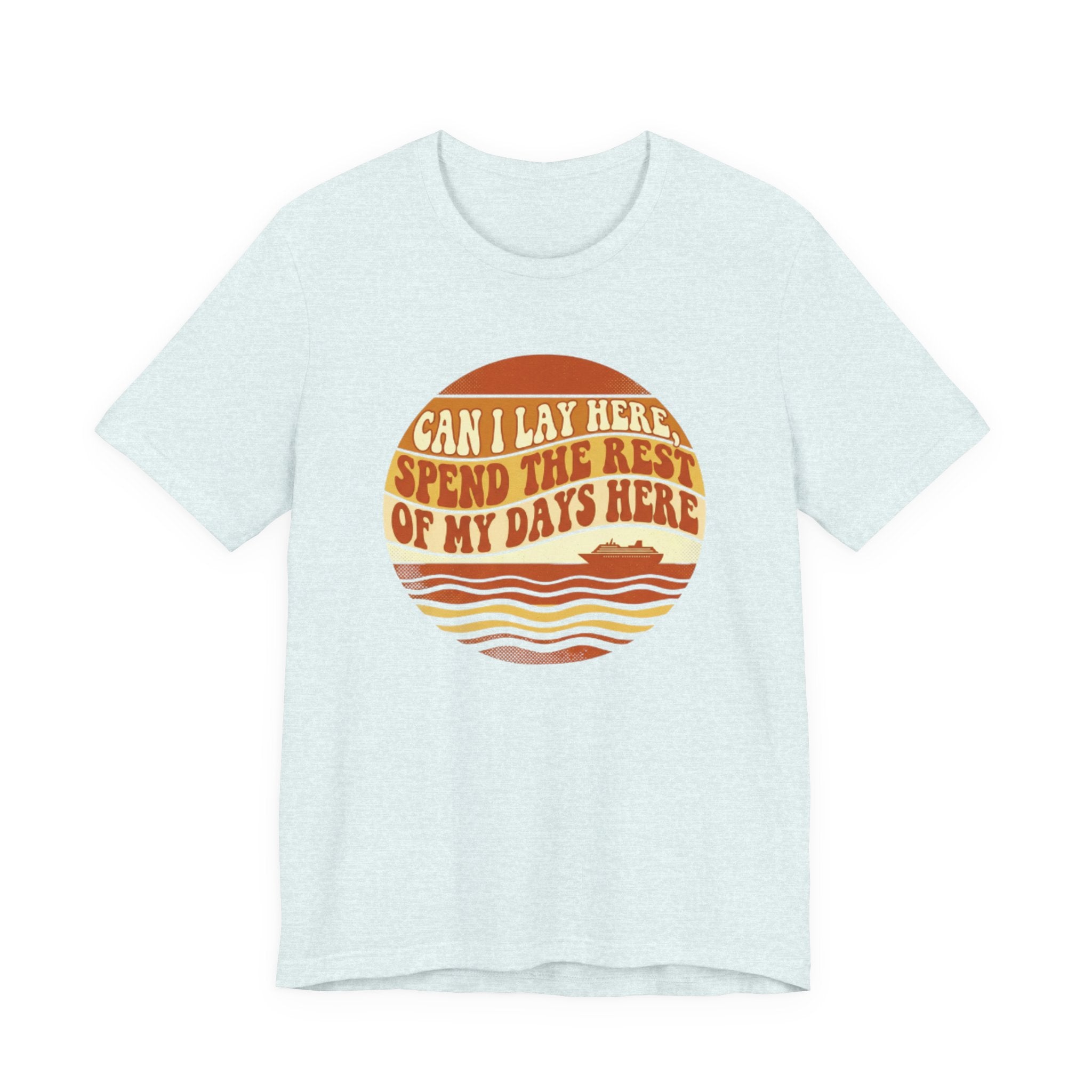Can I lay here, spend the rest of my days here Tee