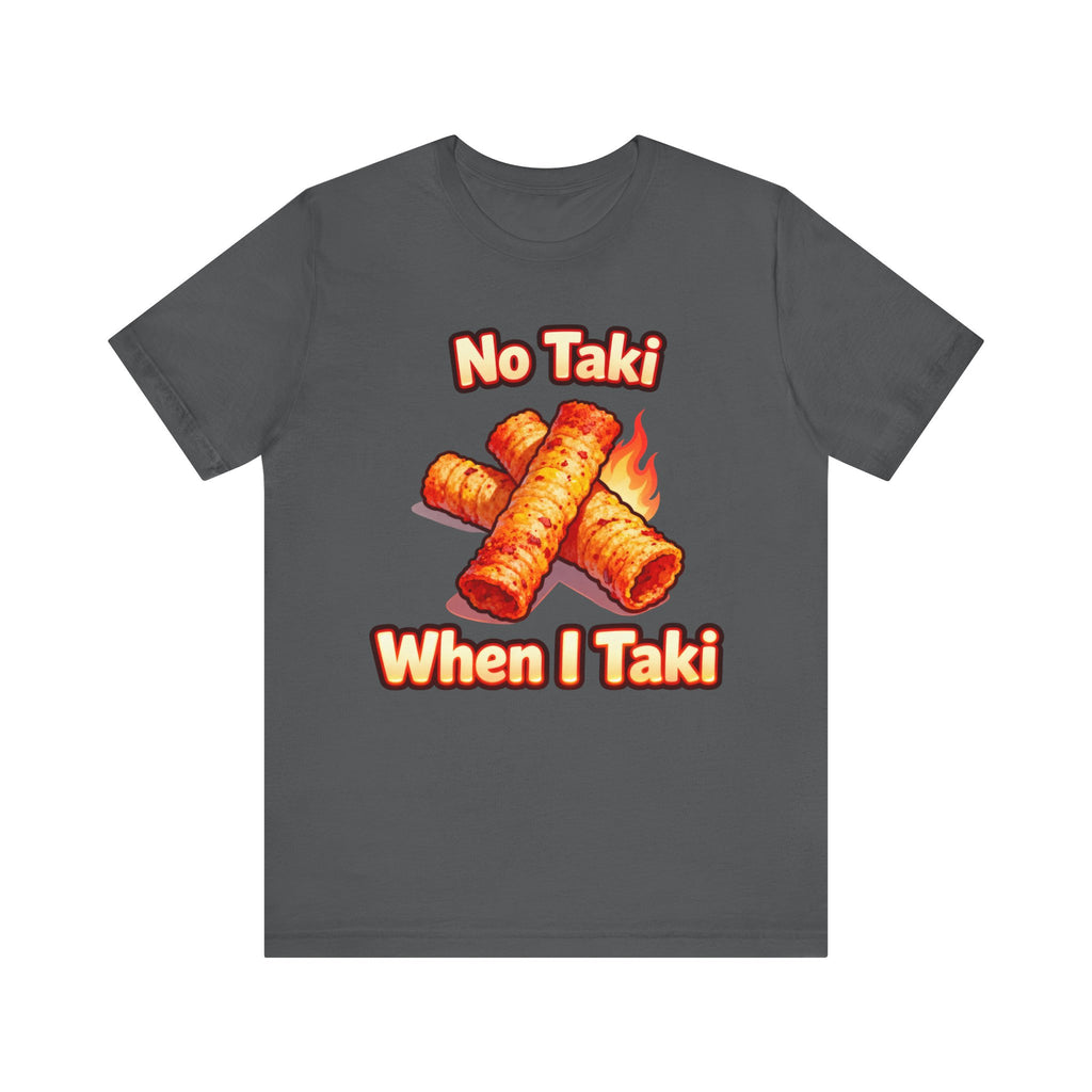 No Taki When I Taki Tee – Funny Spicy Snack Lover T-Shirt