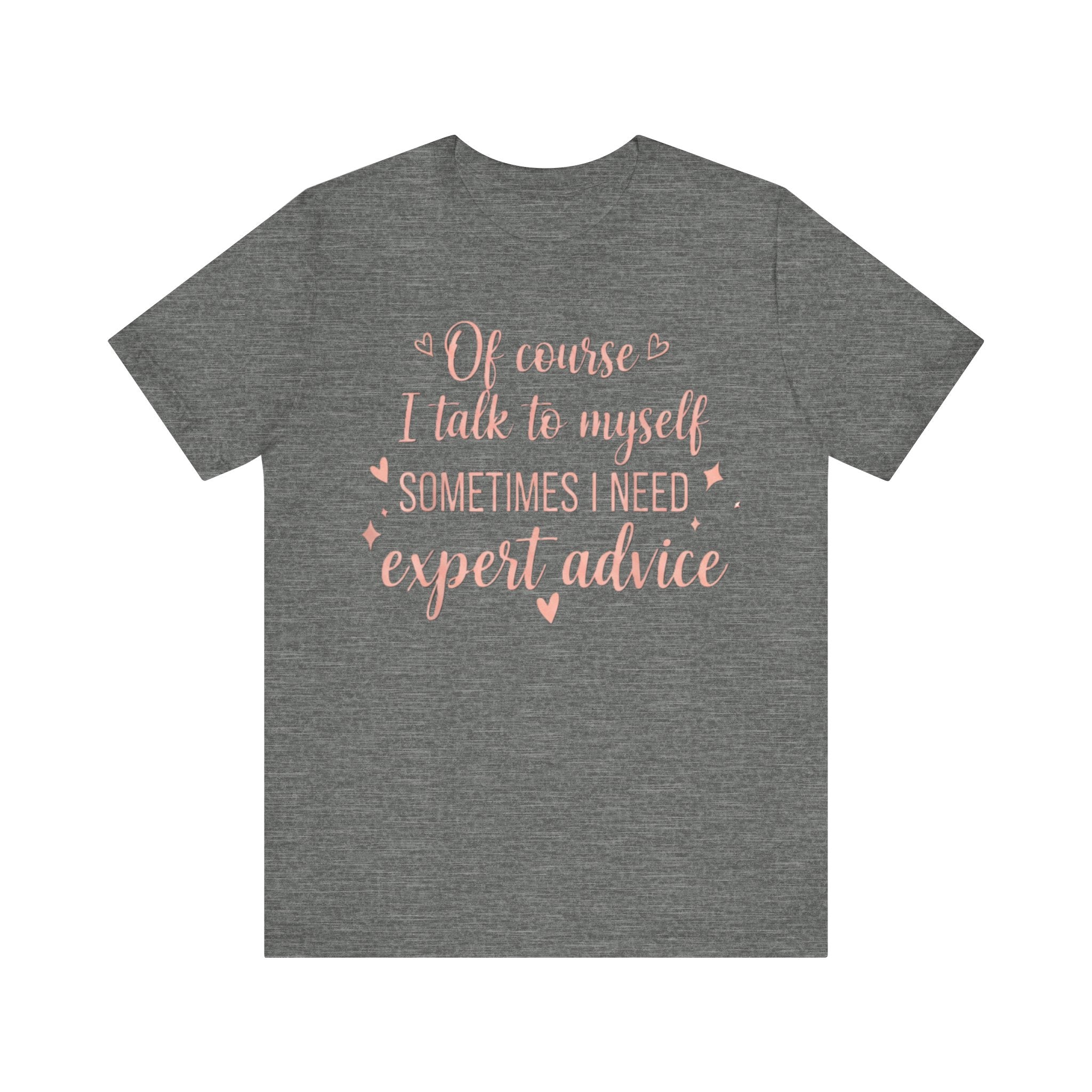 Of Course I Talk to Myself Tee – Cute & Funny Expert Advice T-Shirt Please Note: (Sizes may run slightly small)